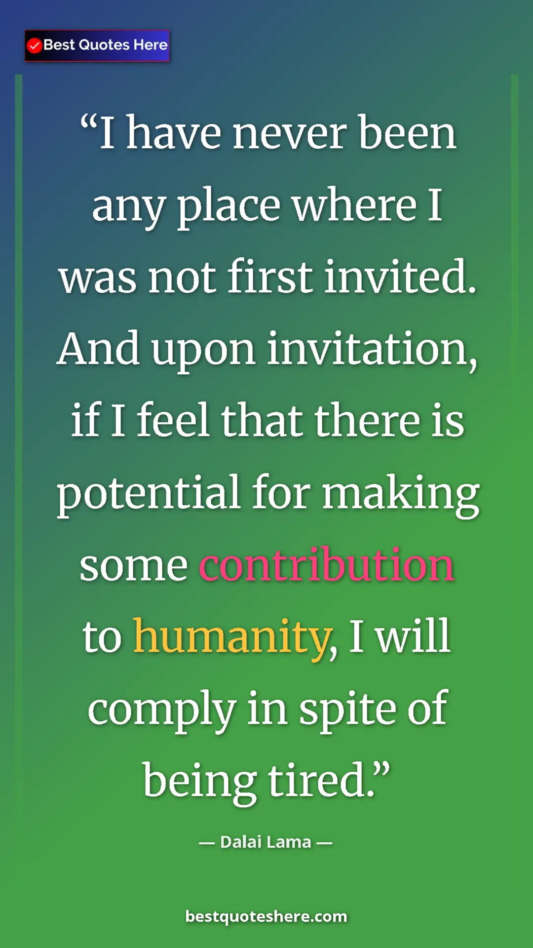 Dalai Lama Quote Card: "I have never been any place where I was not first invited...." Pinterest quote poster by Dalai Lama: "I have never been any place where I was not first invited...."