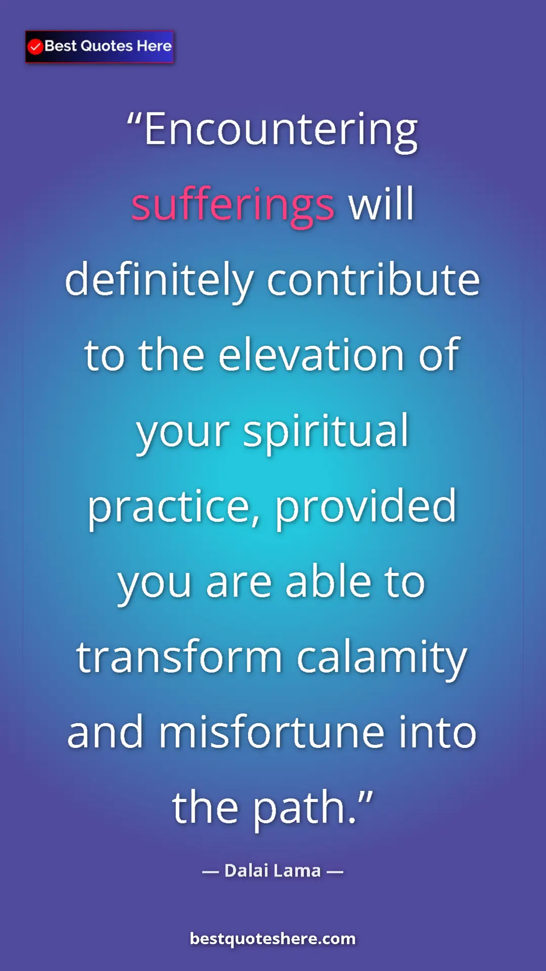 Dalai Lama Quote Card: "Encountering sufferings will definitely contribute to the..." Pinterest quote poster by Dalai Lama: "Encountering sufferings will definitely contribute to the..."