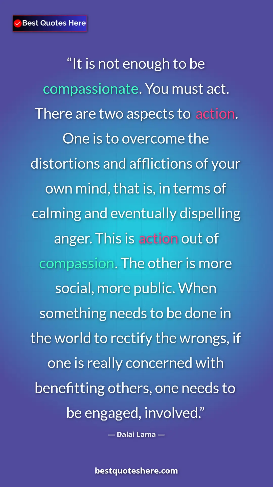 Dalai Lama Quote Card: "It is not enough to be compassionate. You must act. There ar" Pinterest quote poster by Dalai Lama: "It is not enough to be compassionate. You must act. There ar"