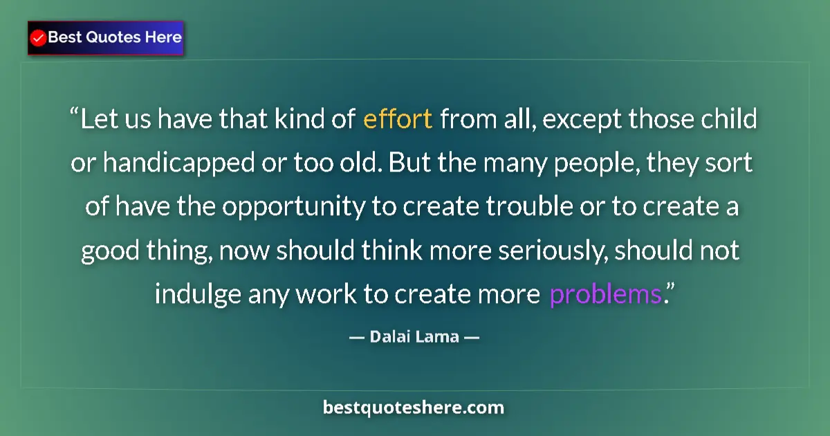 Dalai Lama Quote: "Let us have that kind of effort from all, except those..." Dalai Lama quote: "Let us have that kind of effort from all, except those..."