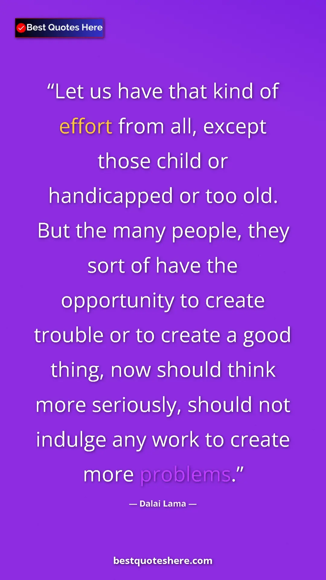 Dalai Lama Quote Card: "Let us have that kind of effort from all, except those..." Pinterest quote poster by Dalai Lama: "Let us have that kind of effort from all, except those..."