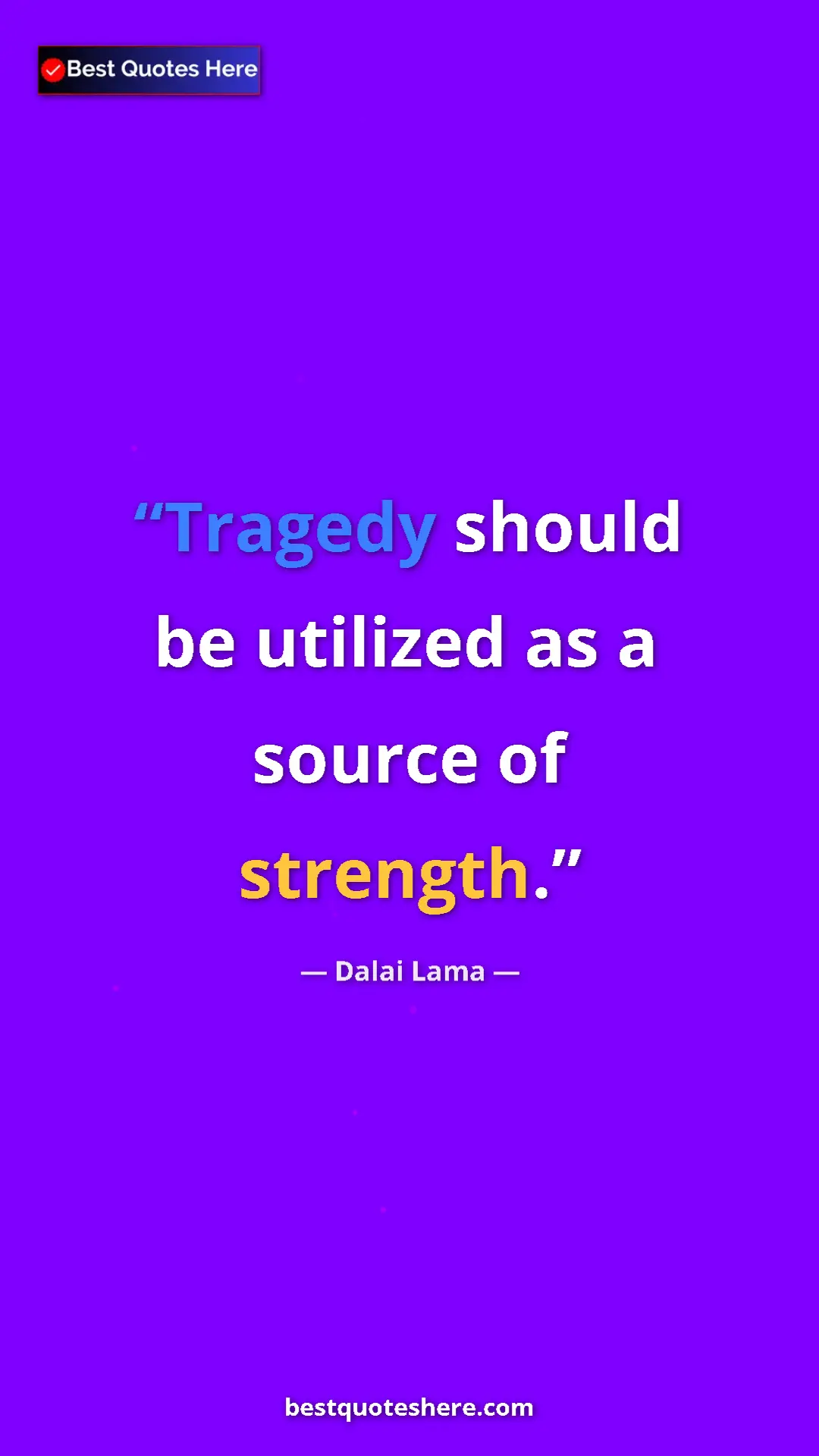 Dalai Lama Quote Card: "Tragedy should be utilized as a source of strength." Pinterest quote poster by Dalai Lama: "Tragedy should be utilized as a source of strength."