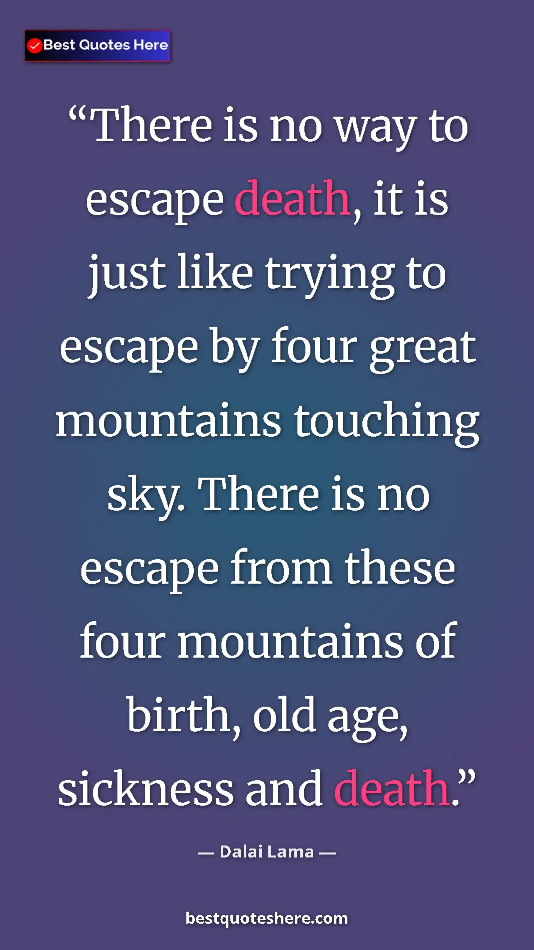 Dalai Lama Quote Card: "There is no way to escape death, it is just like trying to..." Pinterest quote poster by Dalai Lama: "There is no way to escape death, it is just like trying to..."