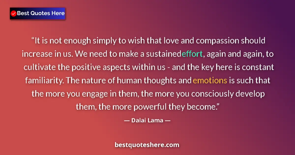 Quote by Dalai Lama: It is not enough simply to wish that love and comp
