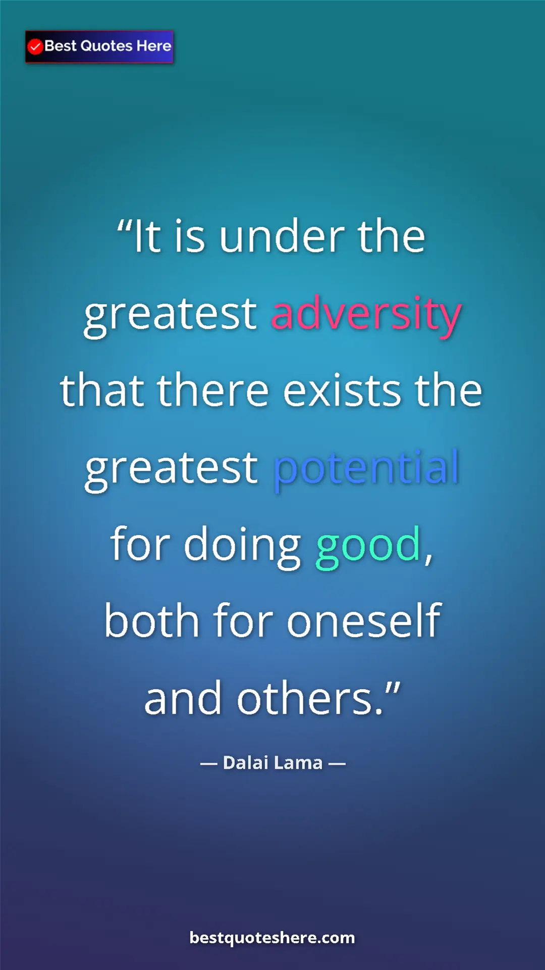 Dalai Lama Quote Card: "It is under the greatest adversity that there exists the..." Pinterest quote poster by Dalai Lama: "It is under the greatest adversity that there exists the..."