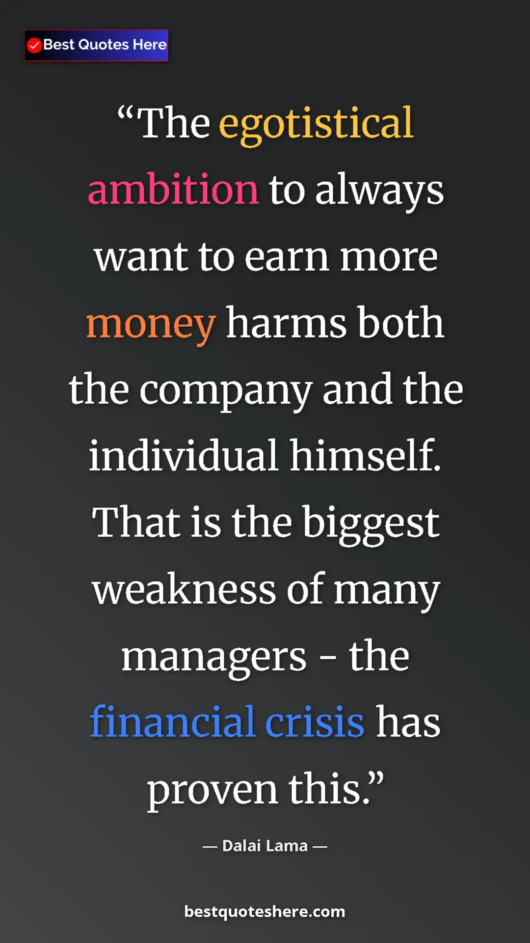 Dalai Lama Quote Card: "The egotistical ambition to always want to earn more money..." Pinterest quote poster by Dalai Lama: "The egotistical ambition to always want to earn more money..."