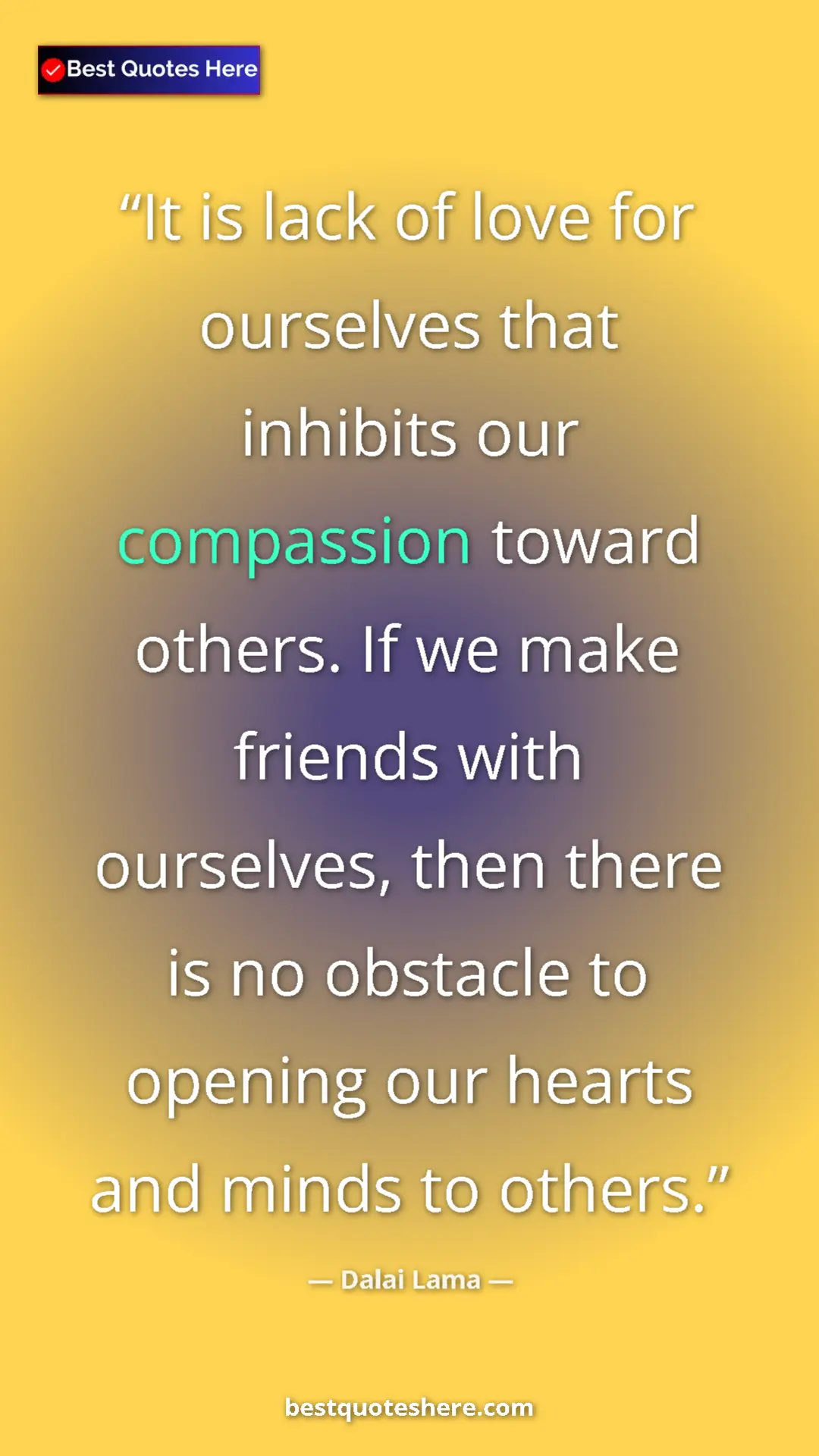Pinterest quote poster by Dalai Lama: "It is lack of love for ourselves that inhibits our..."