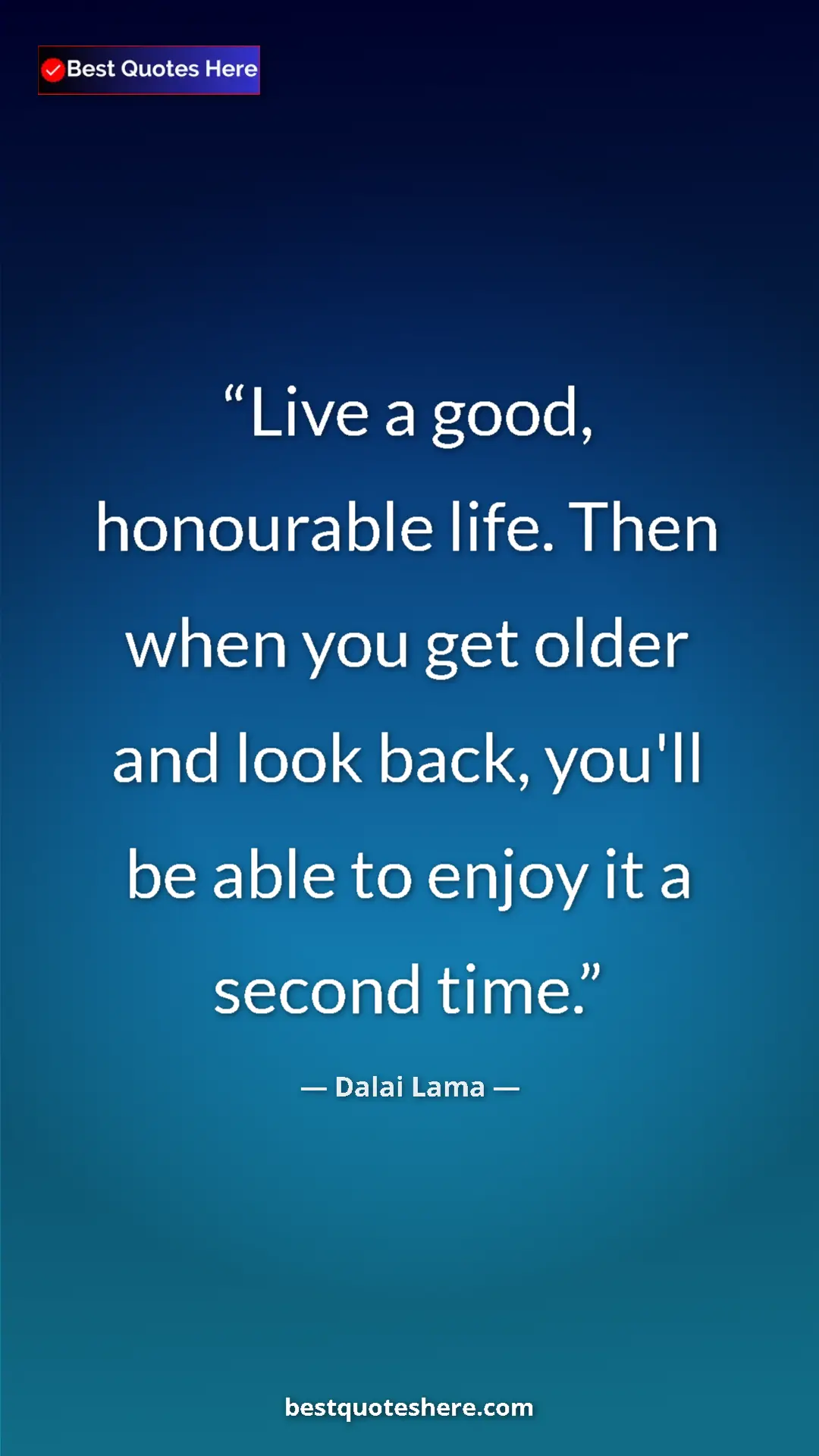 Pinterest quote poster by Dalai Lama: "Live a good, honourable life. Then when you get older and..."