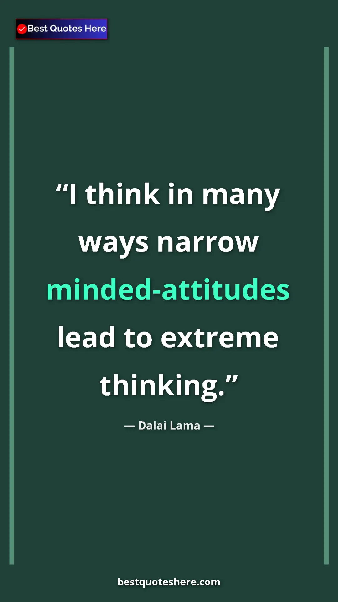 Dalai Lama Quote Card: "I think in many ways narrow minded-attitudes lead to..." Pinterest quote poster by Dalai Lama: "I think in many ways narrow minded-attitudes lead to..."