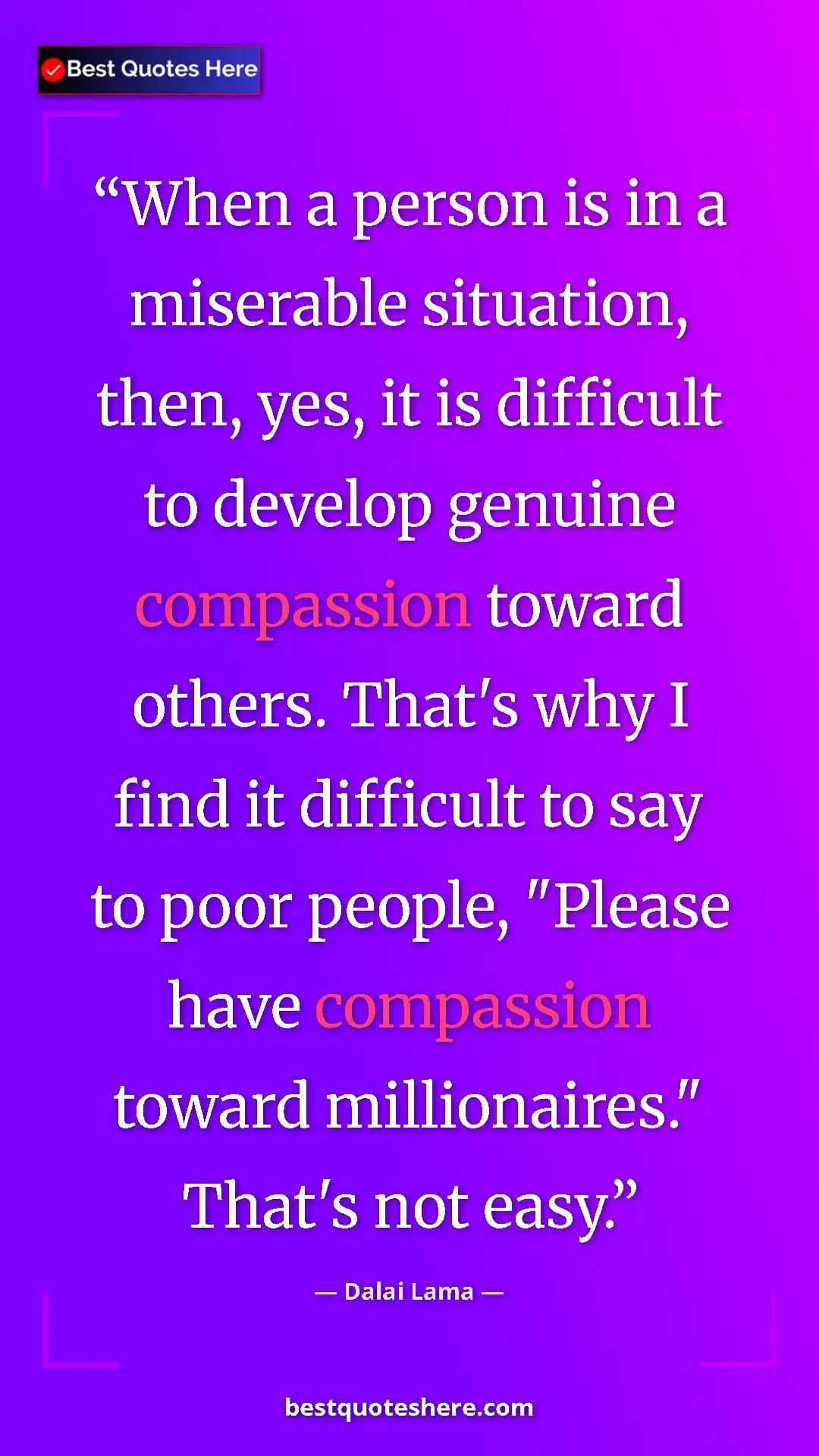 Pinterest quote poster by Dalai Lama: "When a person is in a miserable situation, then, yes, it is..."