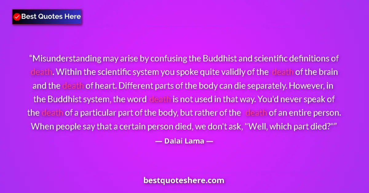 Quote by Dalai Lama: Misunderstanding may arise by confusing the Buddhist and scientific definitions of death. Within the...