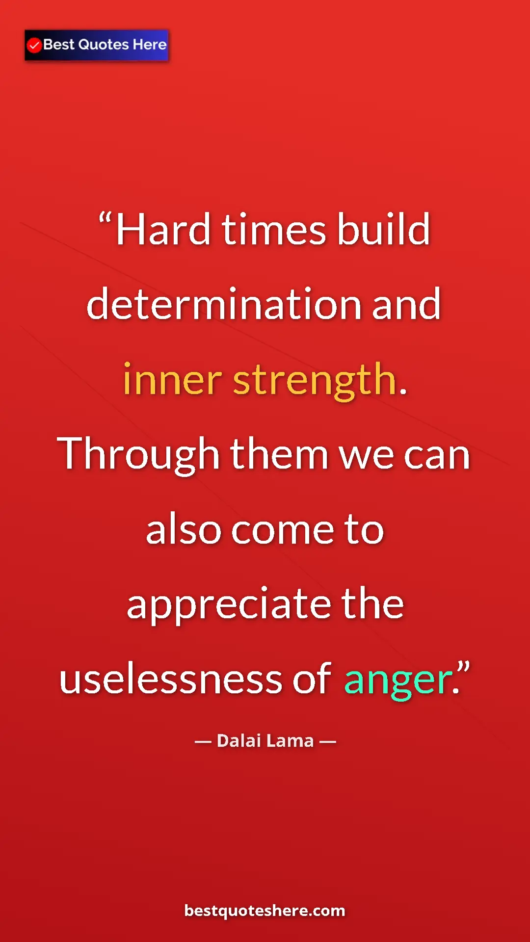Dalai Lama Quote Card: "Hard times build determination and inner strength. Through..." Pinterest quote poster by Dalai Lama: "Hard times build determination and inner strength. Through..."