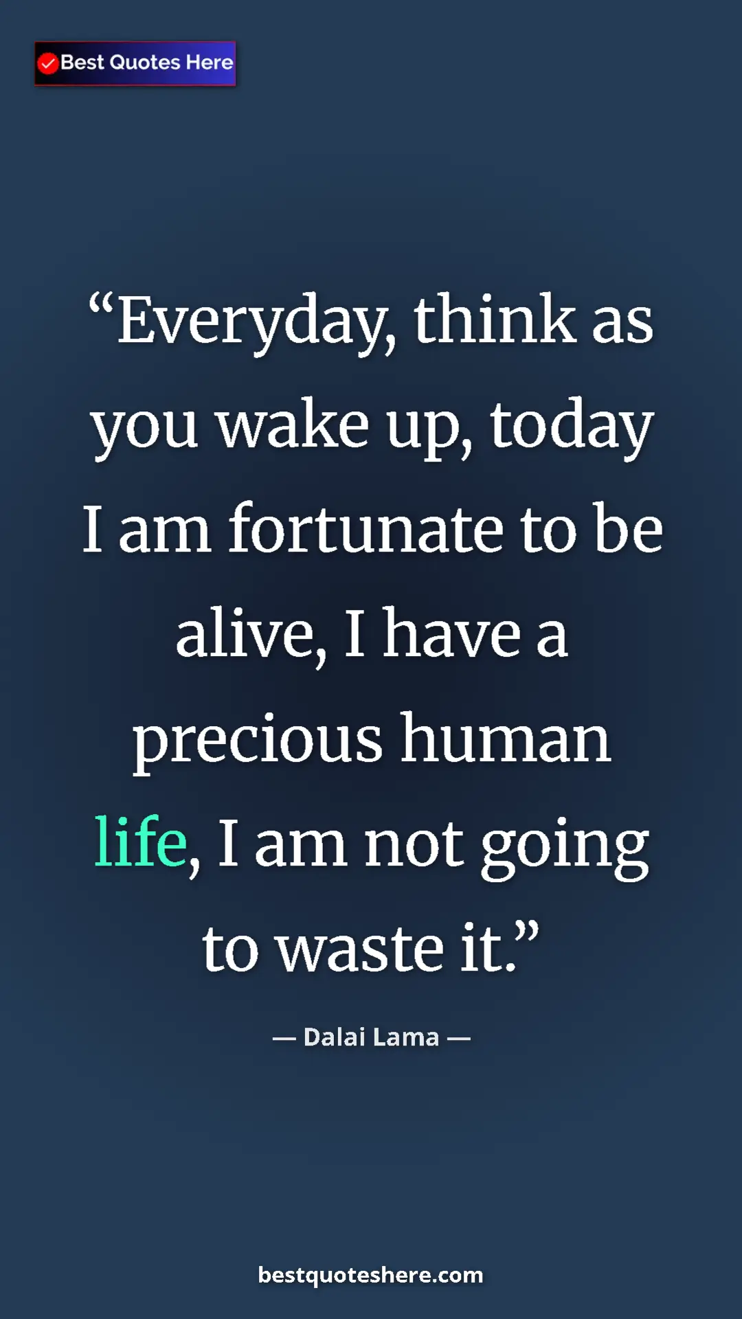Dalai Lama Quote Card: "Everyday, think as you wake up, today I am fortunate to be..." Pinterest quote poster by Dalai Lama: "Everyday, think as you wake up, today I am fortunate to be..."