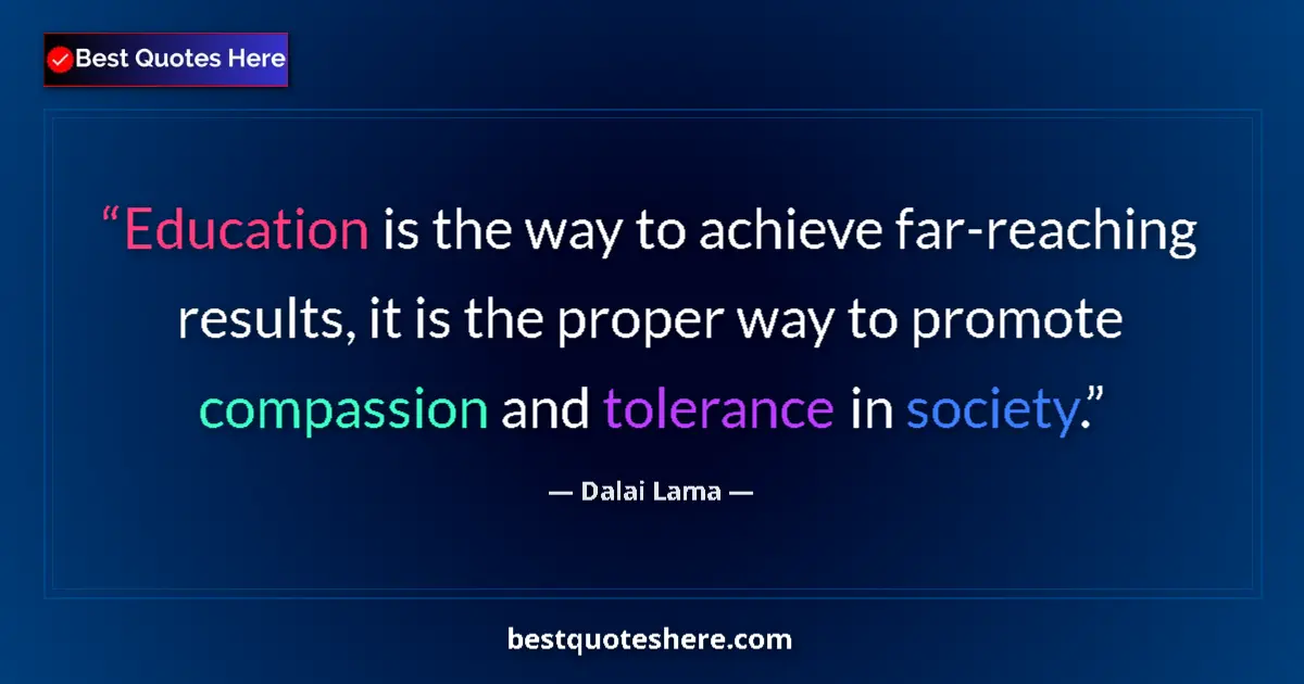 Quote by Dalai Lama: Education is the way to achieve far-reaching results, it is the proper way to promote compassion and...