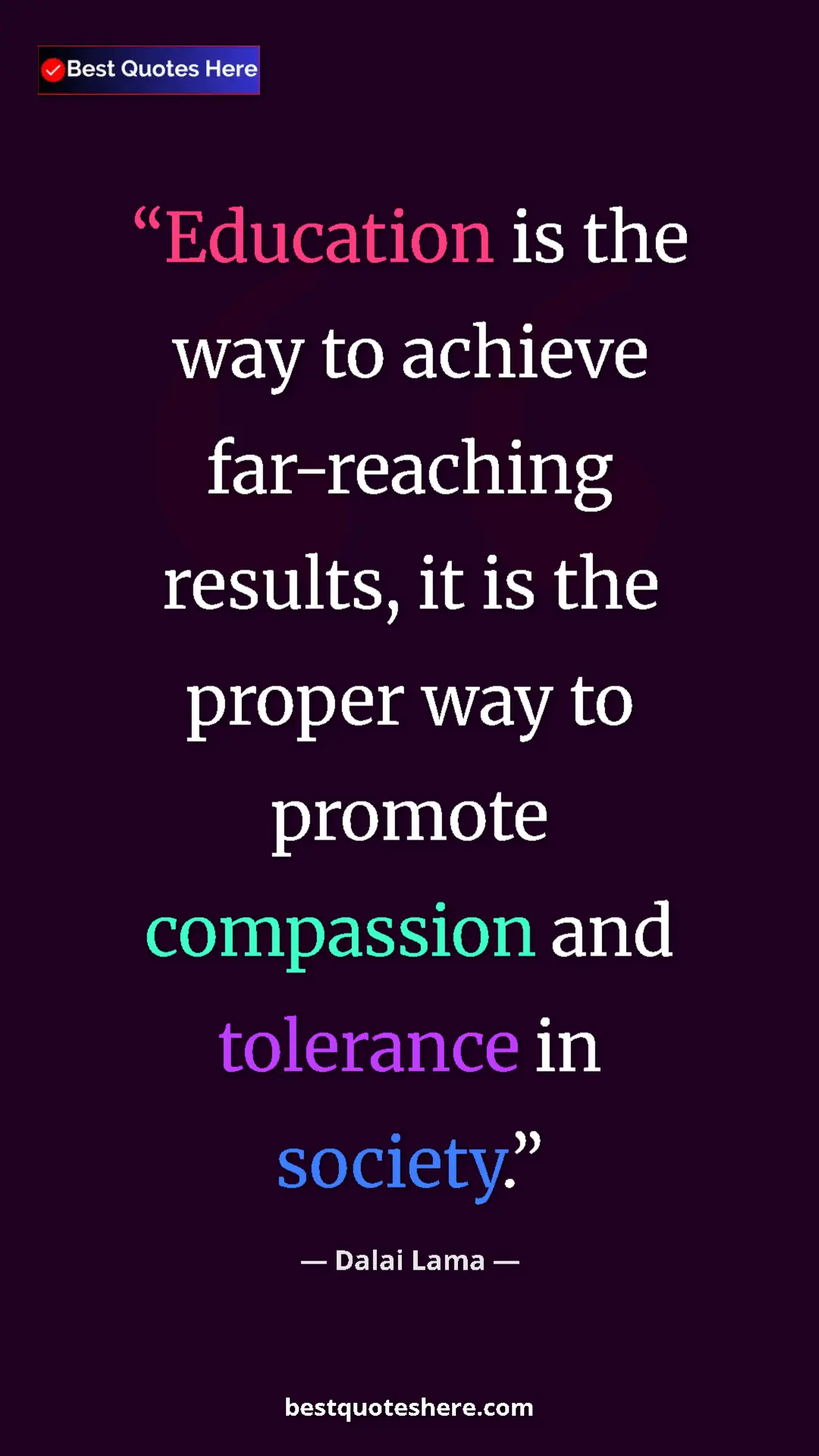 Dalai Lama Quote Card: "Education is the way to achieve far-reaching results, it is..." Pinterest quote poster by Dalai Lama: "Education is the way to achieve far-reaching results, it is..."