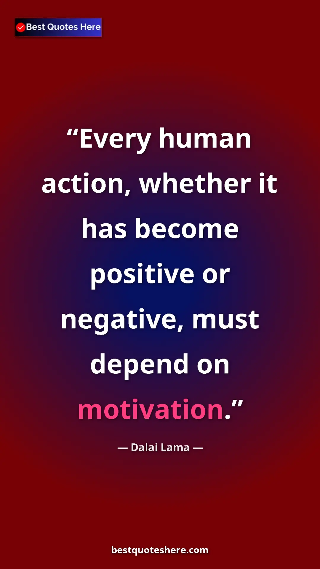 Dalai Lama Quote Card: "Every human action, whether it has become positive or..." Pinterest quote poster by Dalai Lama: "Every human action, whether it has become positive or..."