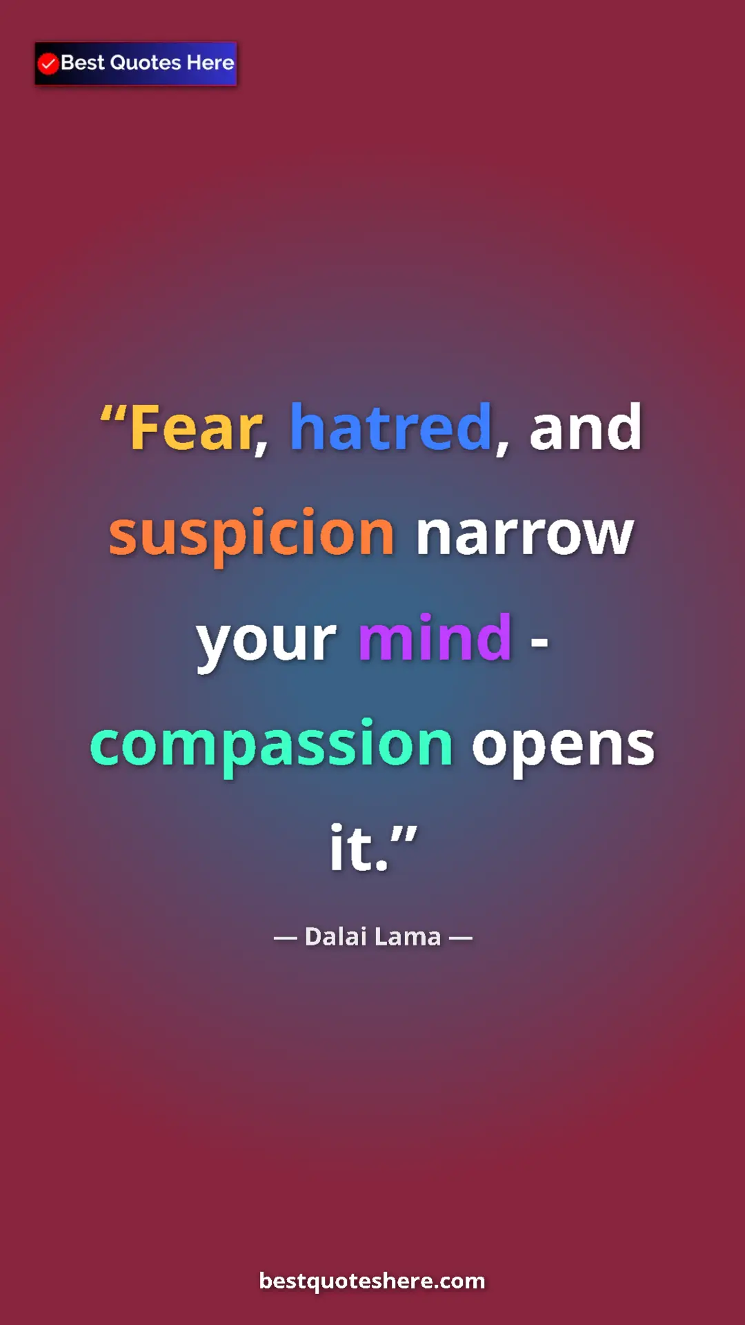 Pinterest quote poster by Dalai Lama: "Fear, hatred, and suspicion narrow your mind - compassion..."