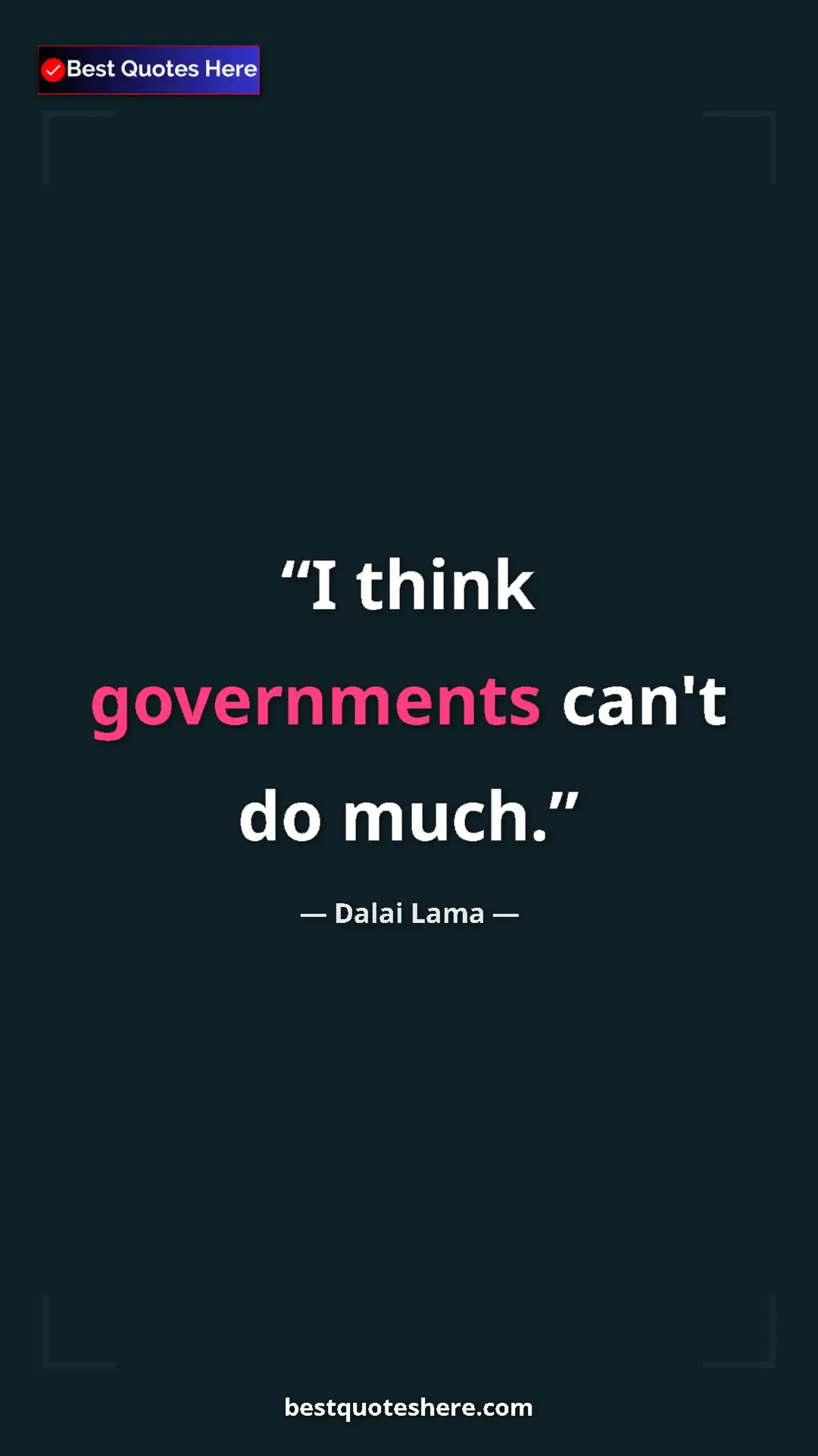 Dalai Lama Quote Card: "I think governments can't do much." Pinterest quote poster by Dalai Lama: "I think governments can't do much."