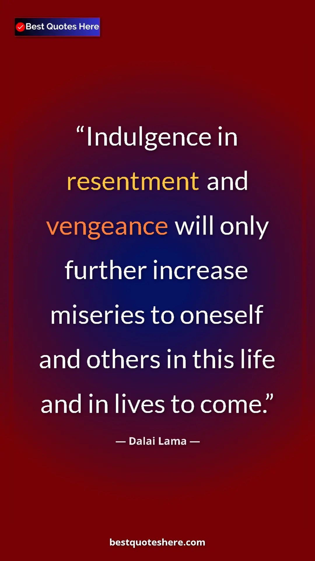 Dalai Lama Quote Card: "Indulgence in resentment and vengeance will only further..." Pinterest quote poster by Dalai Lama: "Indulgence in resentment and vengeance will only further..."