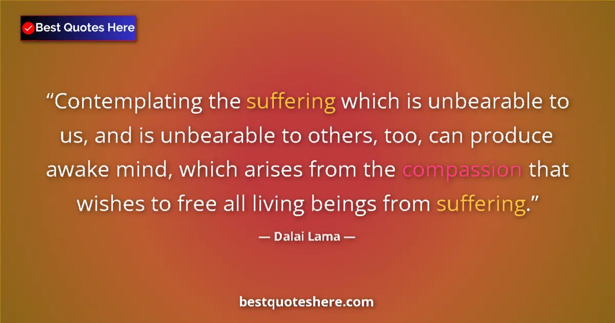 Quote by Dalai Lama: Contemplating the suffering which is unbearable to us, and is unbearable to others, too, can produce...