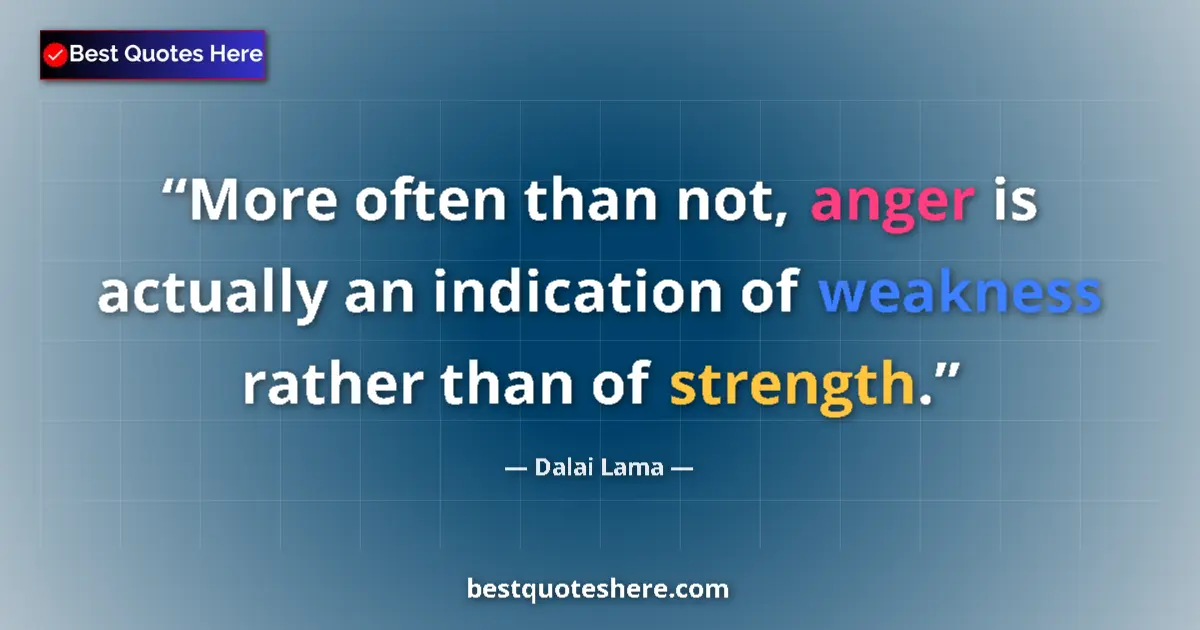 Dalai Lama Quote: "More often than not, anger is actually an indication of..." Dalai Lama quote: "More often than not, anger is actually an indication of..."