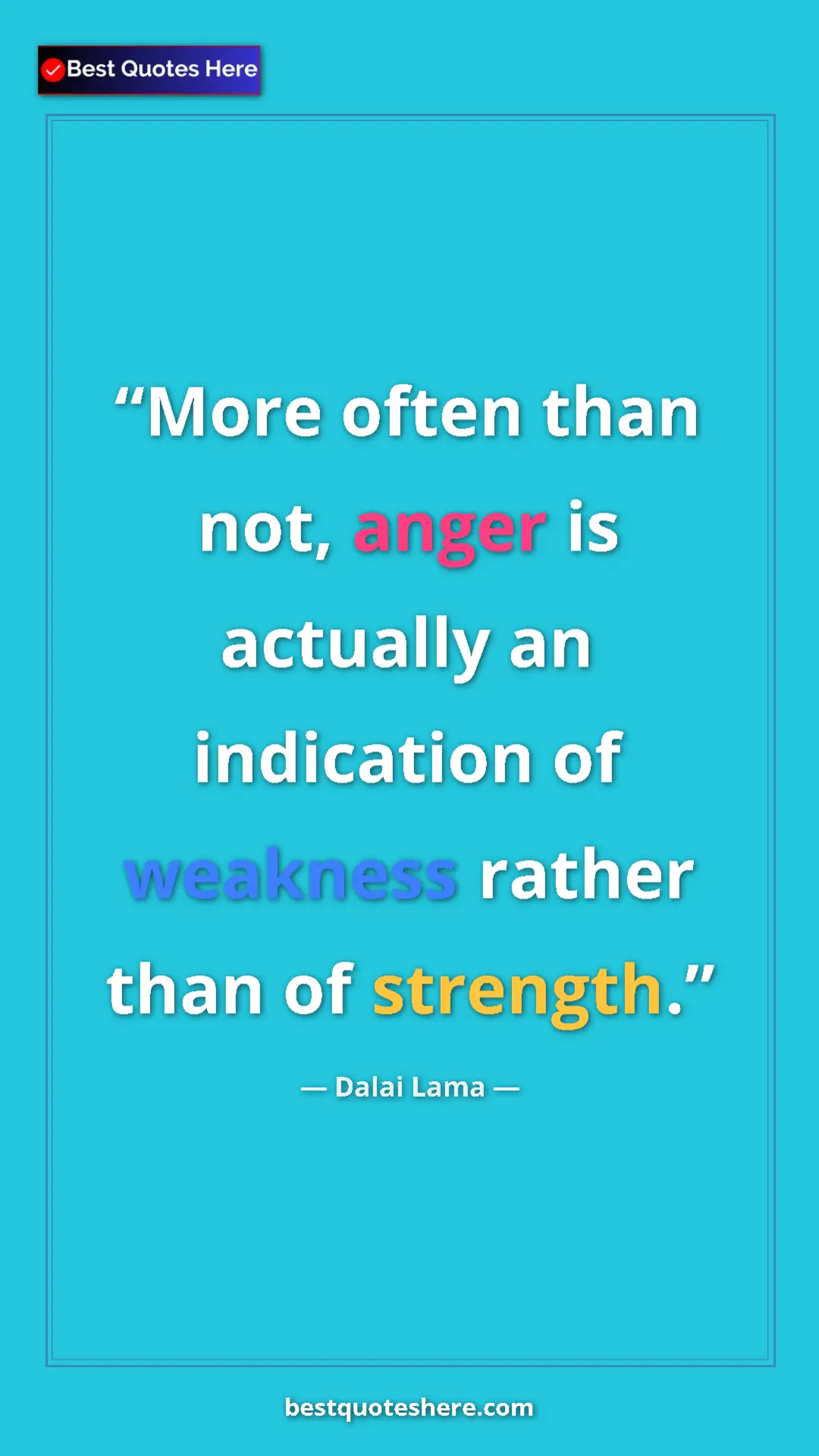 Dalai Lama Quote Card: "More often than not, anger is actually an indication of..." Pinterest quote poster by Dalai Lama: "More often than not, anger is actually an indication of..."