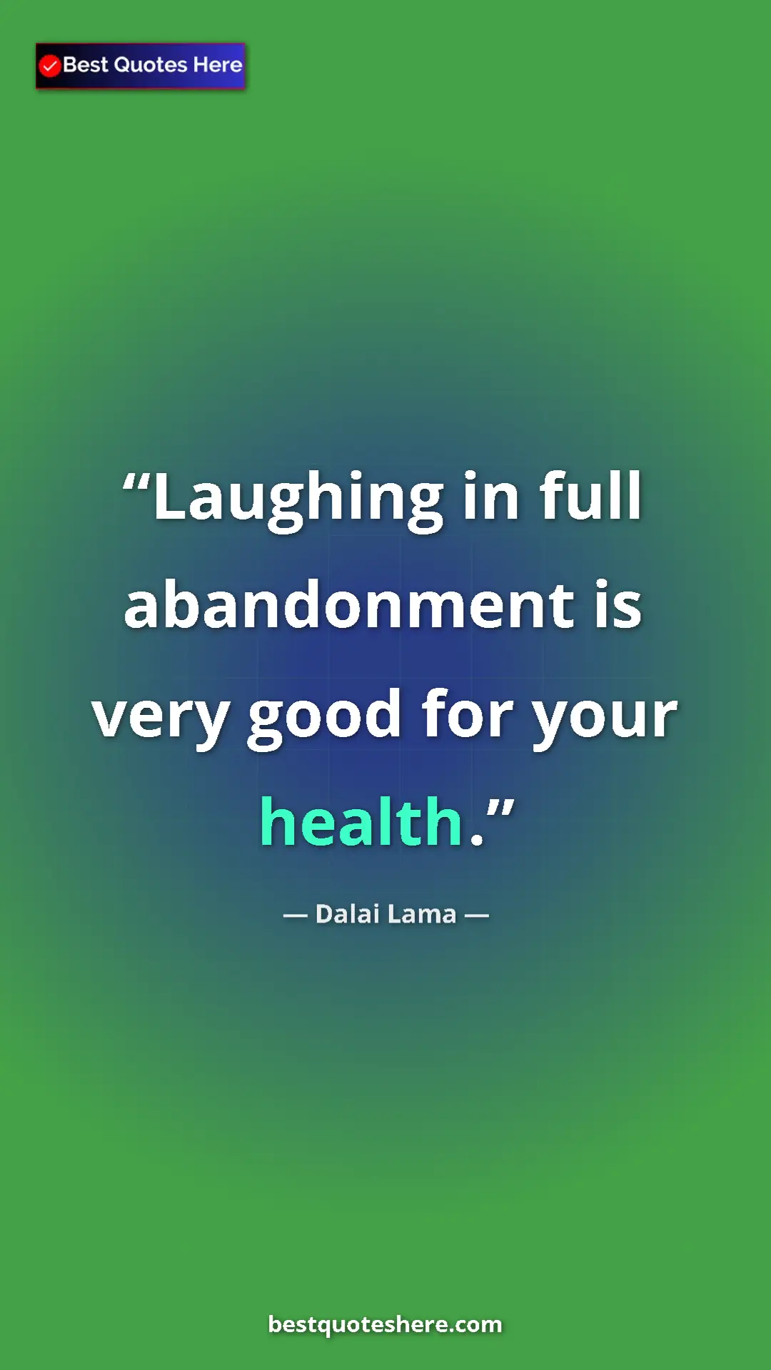 Dalai Lama Quote Card: "Laughing in full abandonment is very good for your health." Pinterest quote poster by Dalai Lama: "Laughing in full abandonment is very good for your health."