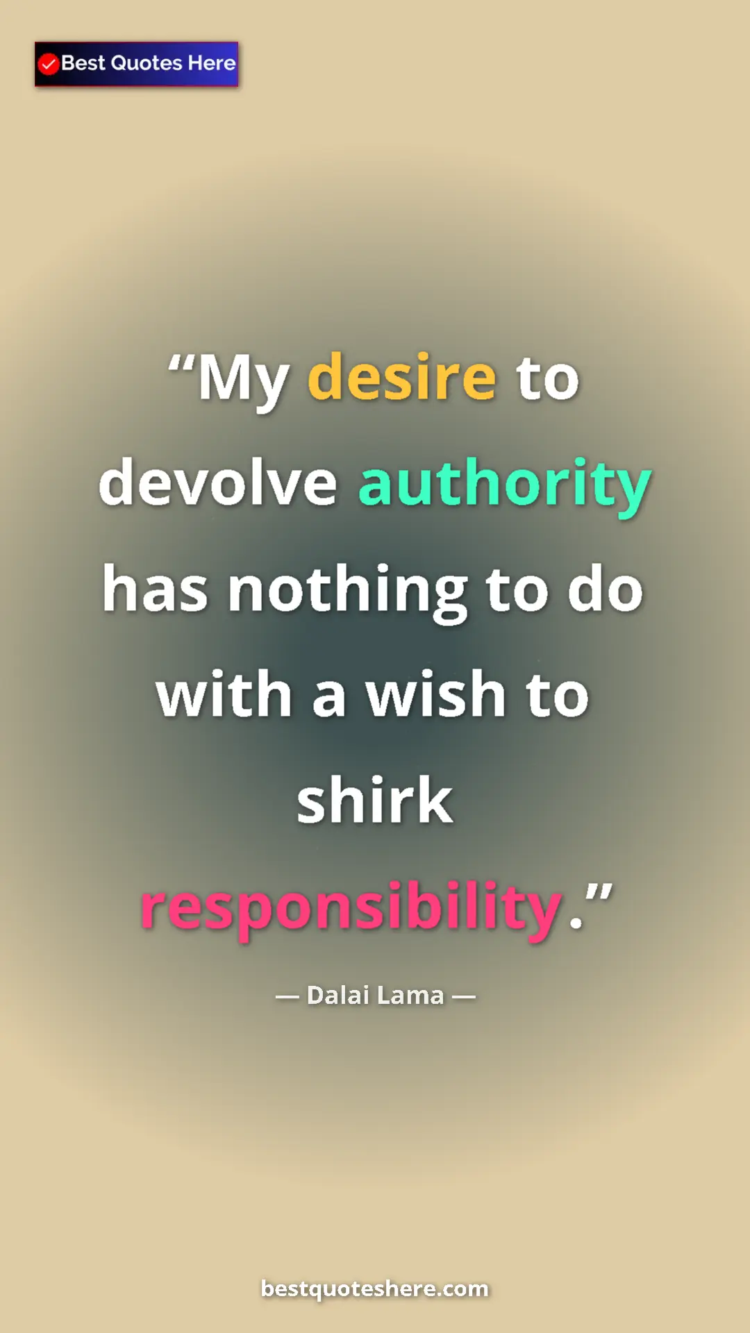 Dalai Lama Quote Card: "My desire to devolve authority has nothing to do with a..." Pinterest quote poster by Dalai Lama: "My desire to devolve authority has nothing to do with a..."