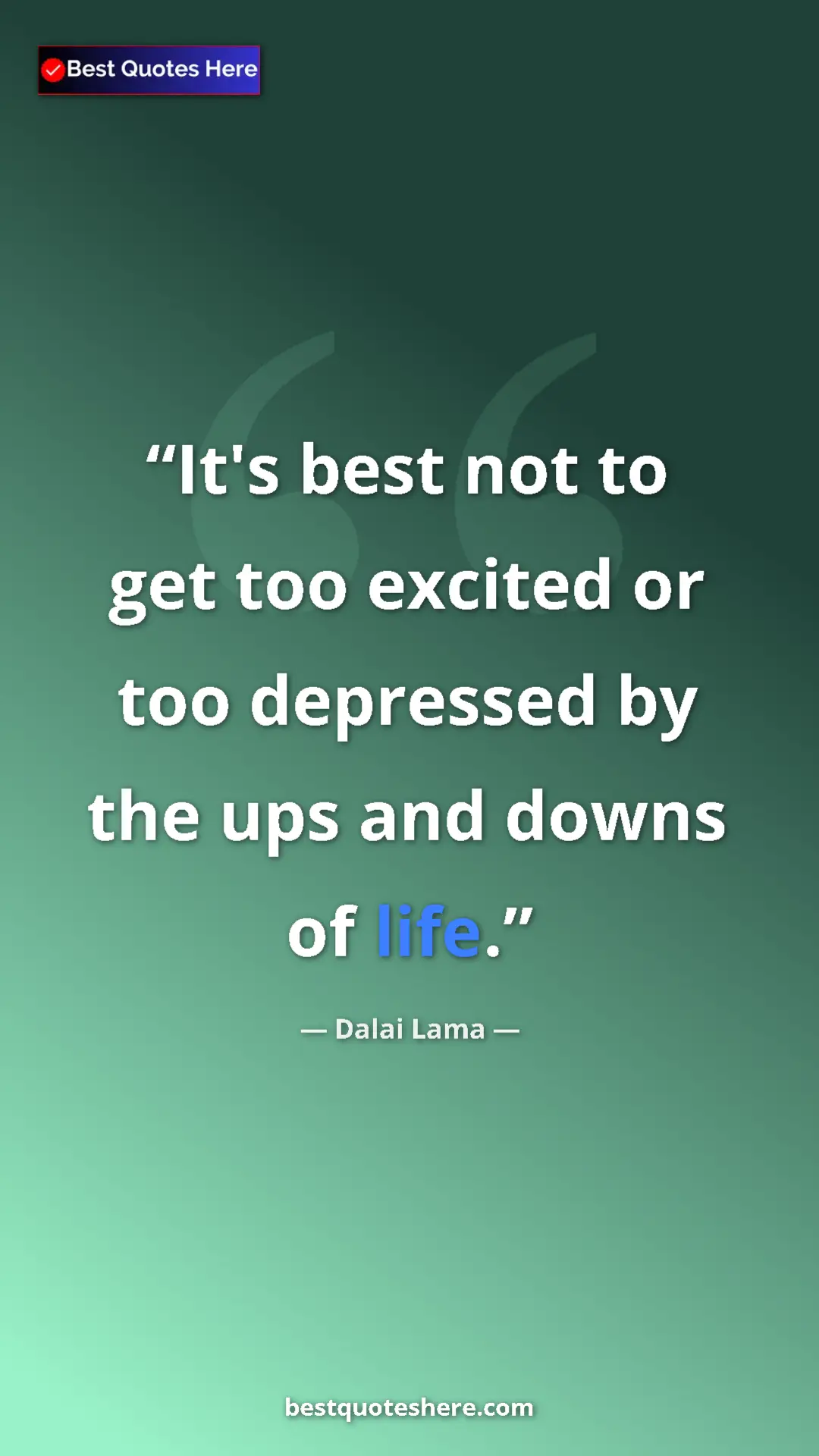 Dalai Lama Quote Card: "It's best not to get too excited or too depressed by the..." Pinterest quote poster by Dalai Lama: "It's best not to get too excited or too depressed by the..."