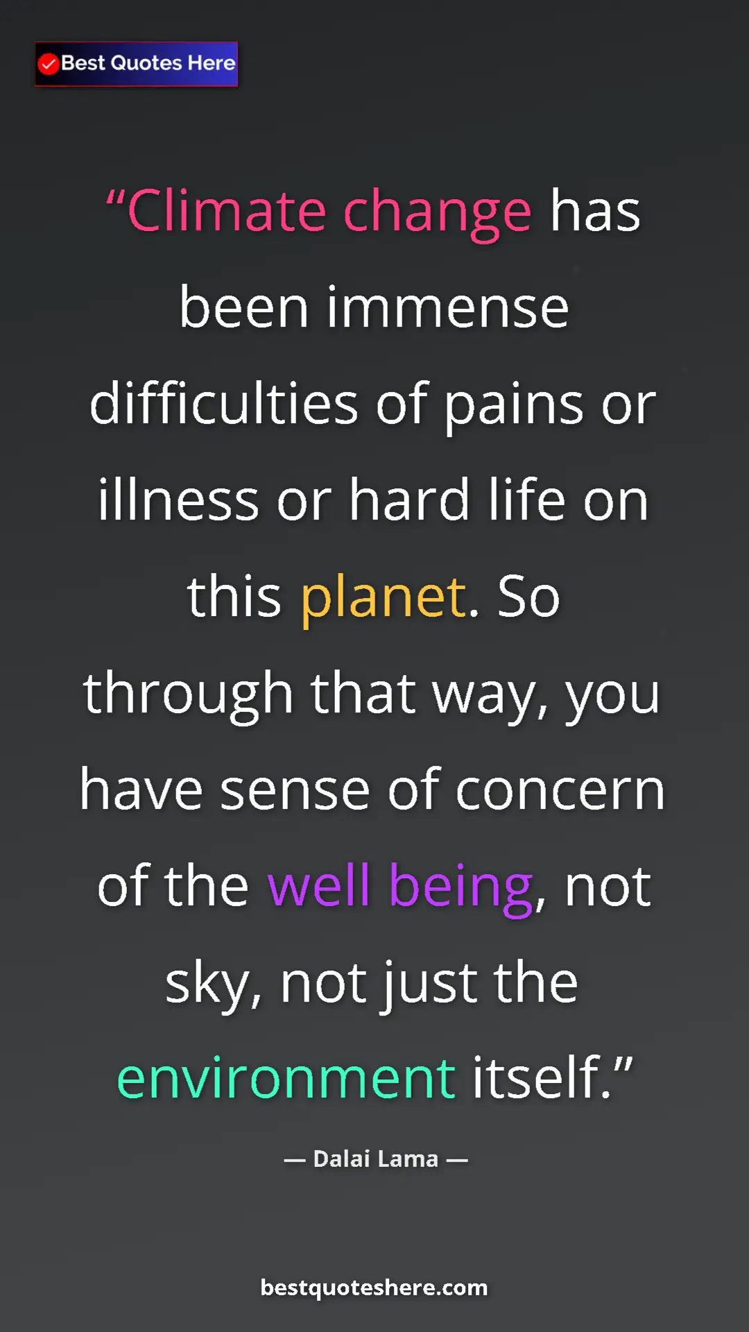 Dalai Lama Quote Card: "Climate change has been immense difficulties of pains or..." Pinterest quote poster by Dalai Lama: "Climate change has been immense difficulties of pains or..."