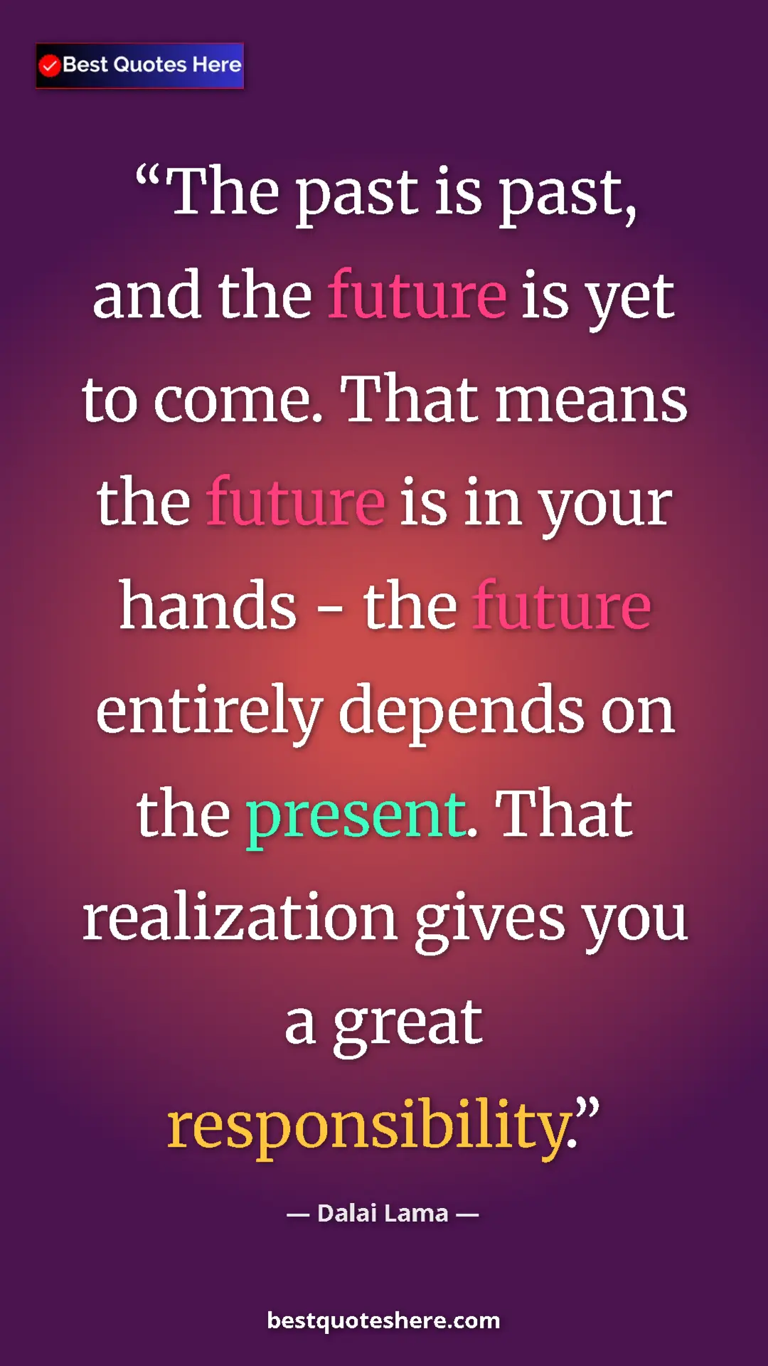Dalai Lama Quote Card: "The past is past, and the future is yet to come. That means..." Pinterest quote poster by Dalai Lama: "The past is past, and the future is yet to come. That means..."
