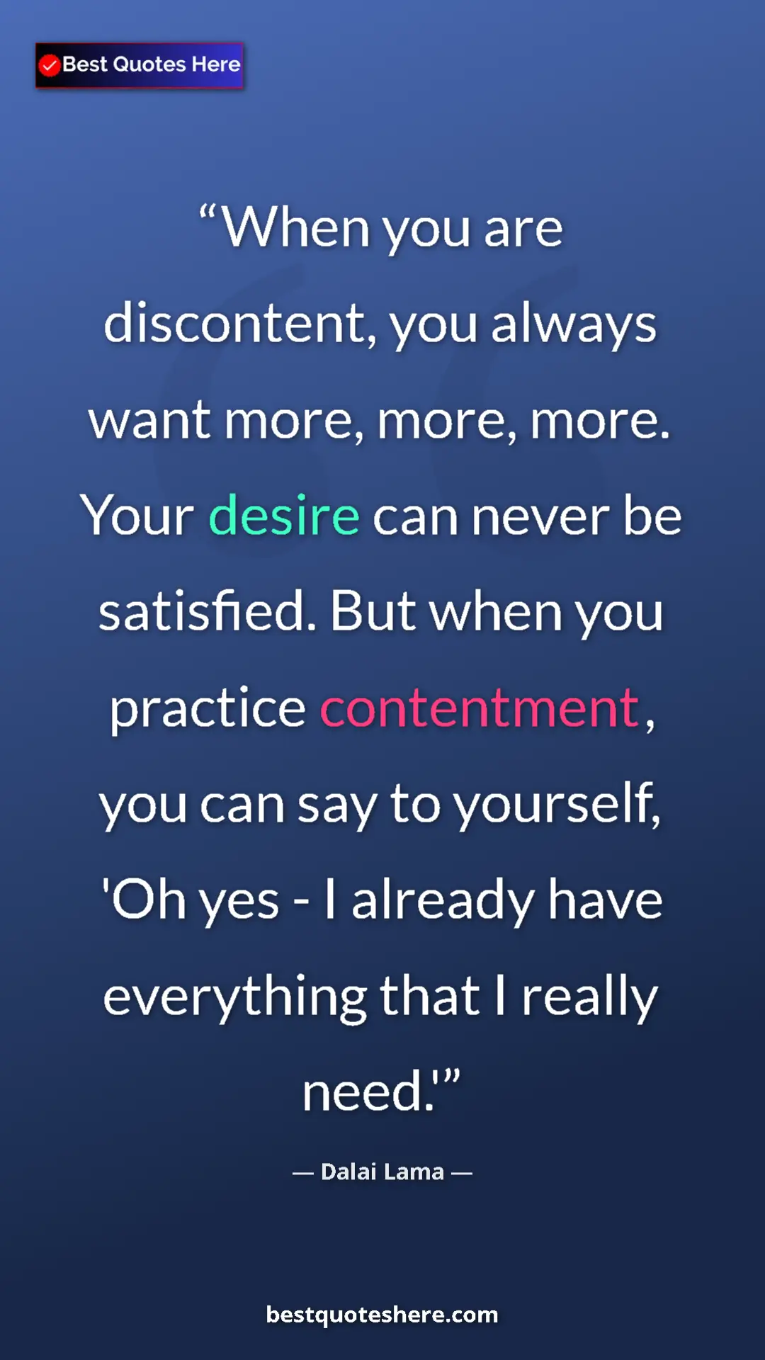 Pinterest quote poster by Dalai Lama: "When you are discontent, you always want more, more, more...."