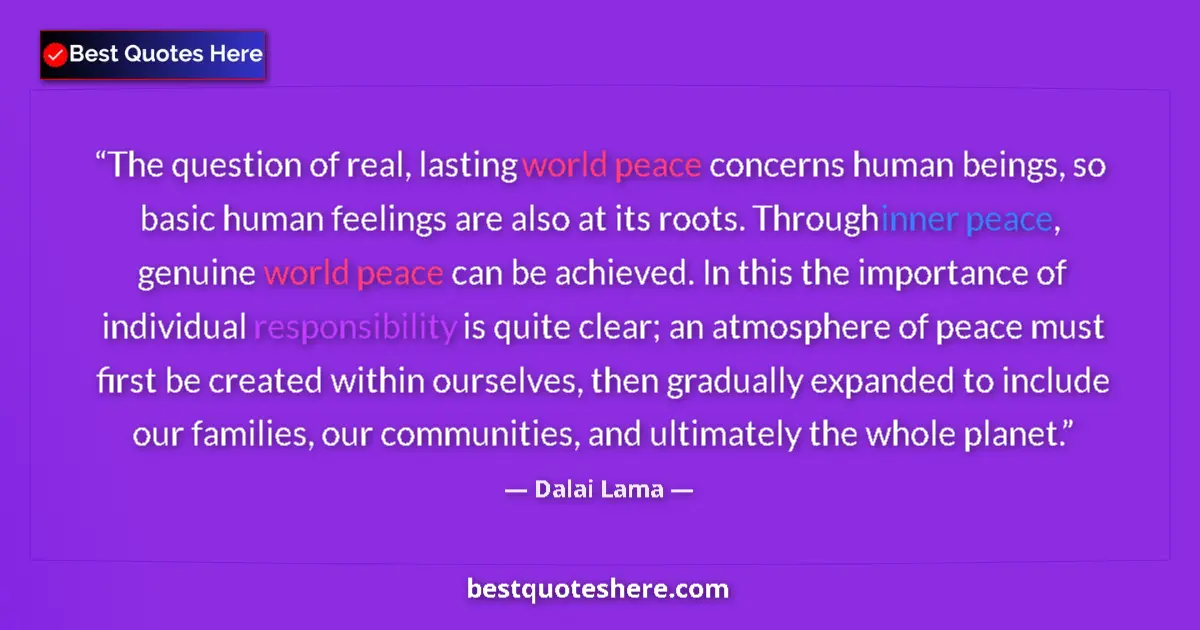 Quote by Dalai Lama: The question of real, lasting world peace concerns human beings, so basic human feelings are also at...