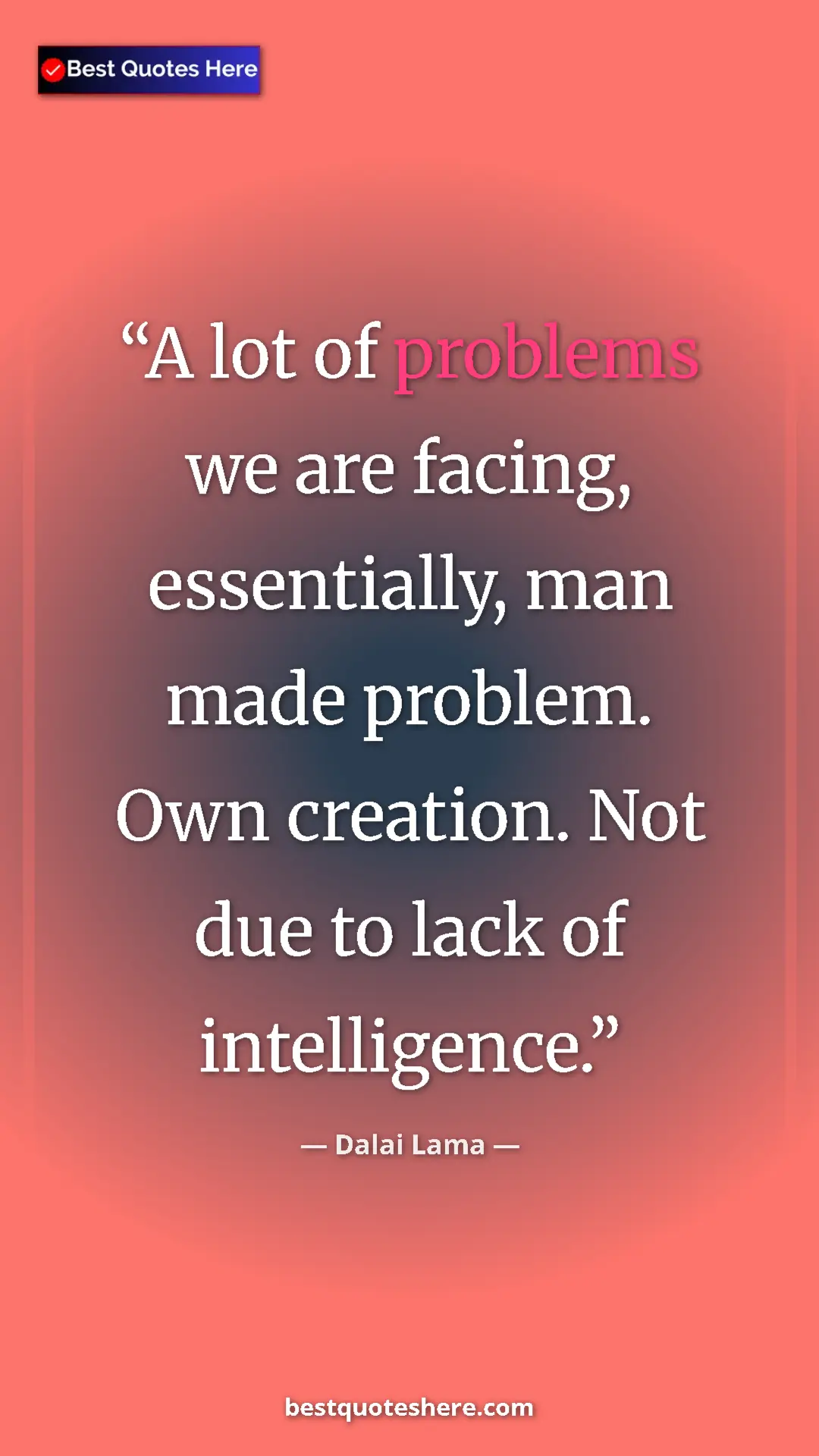 Dalai Lama Quote Card: "A lot of problems we are facing, essentially, man made..." Pinterest quote poster by Dalai Lama: "A lot of problems we are facing, essentially, man made..."