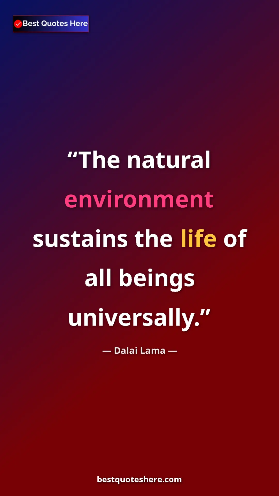 Dalai Lama Quote Card: "The natural environment sustains the life of all beings..." Pinterest quote poster by Dalai Lama: "The natural environment sustains the life of all beings..."