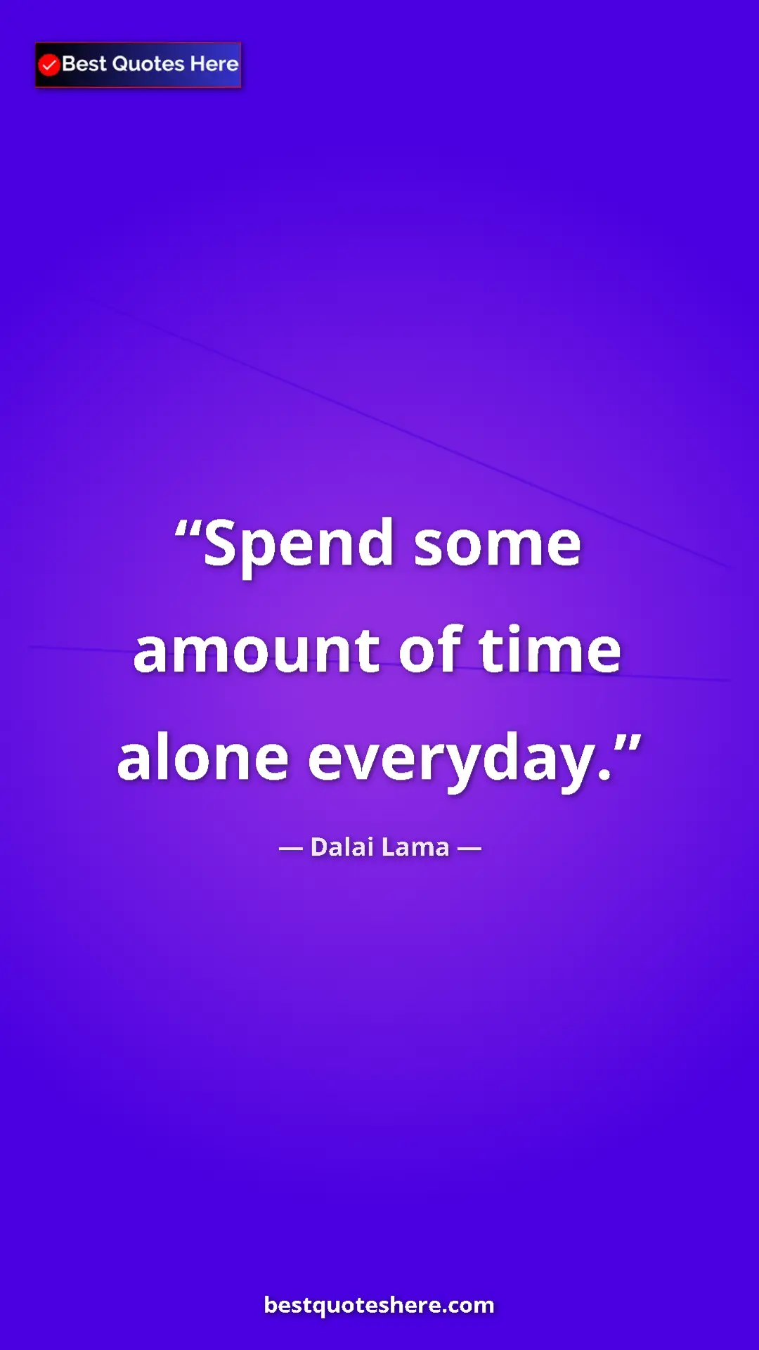 Dalai Lama Quote Card: "Spend some amount of time alone everyday." Pinterest quote poster by Dalai Lama: "Spend some amount of time alone everyday."