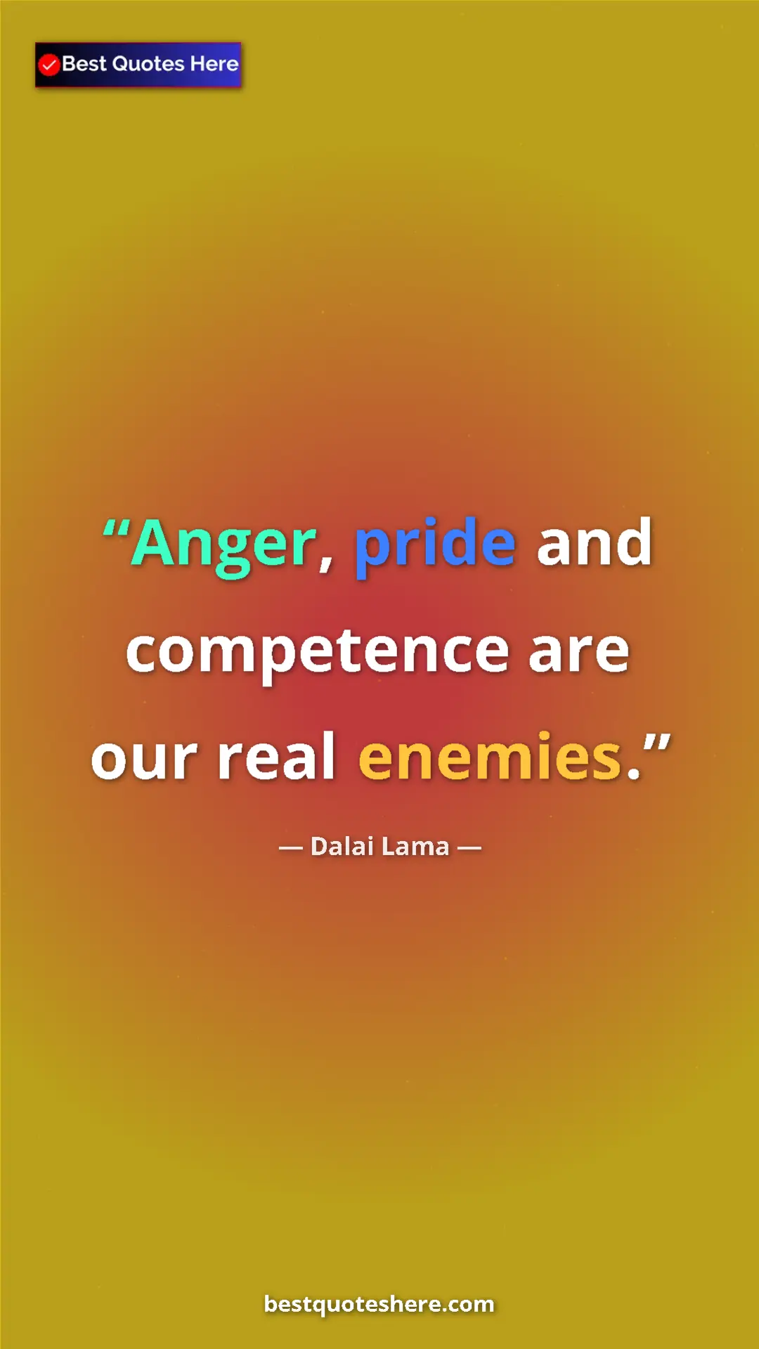Dalai Lama Quote Card: "Anger, pride and competence are our real enemies." Pinterest quote poster by Dalai Lama: "Anger, pride and competence are our real enemies."