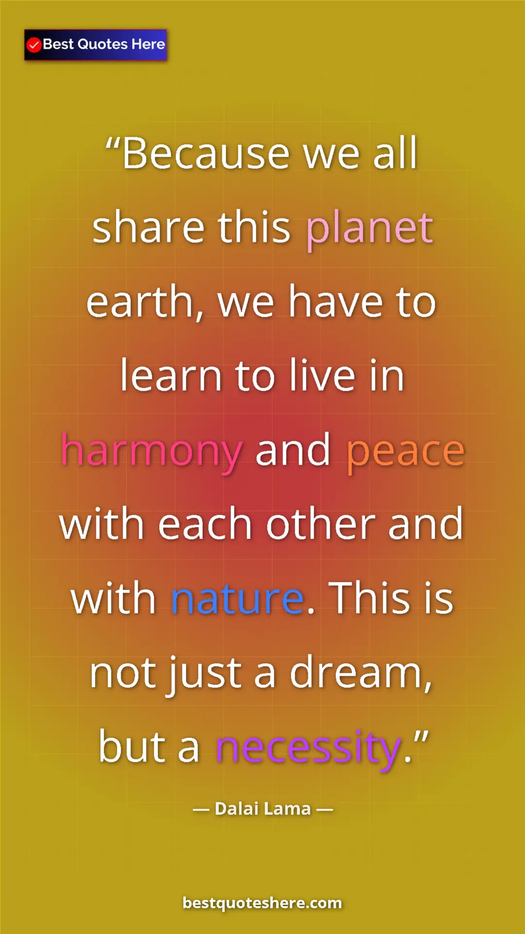 Dalai Lama Quote Card: "Because we all share this planet earth, we have to learn to..." Pinterest quote poster by Dalai Lama: "Because we all share this planet earth, we have to learn to..."
