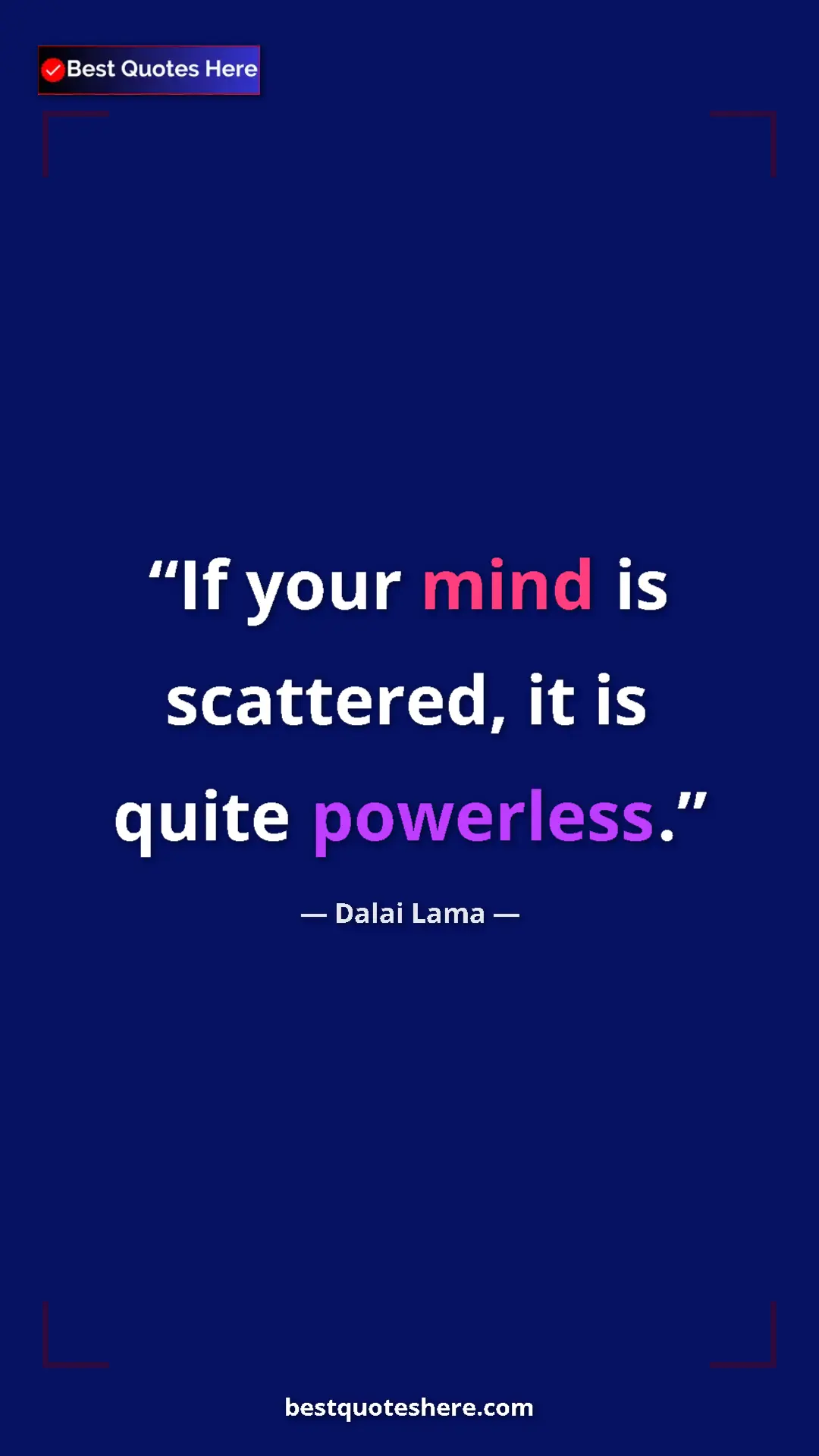 Dalai Lama Quote Card: "If your mind is scattered, it is quite powerless." Pinterest quote poster by Dalai Lama: "If your mind is scattered, it is quite powerless."