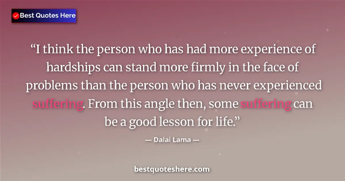 Quote by Dalai Lama: I think the person who has had more experience of 