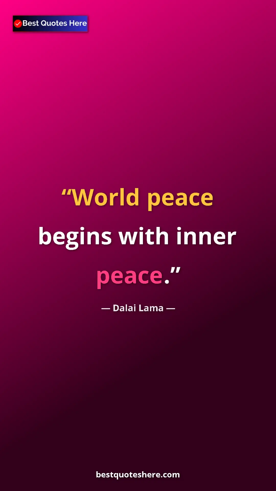Dalai Lama Quote Card: "World peace begins with inner peace." Pinterest quote poster by Dalai Lama: "World peace begins with inner peace."