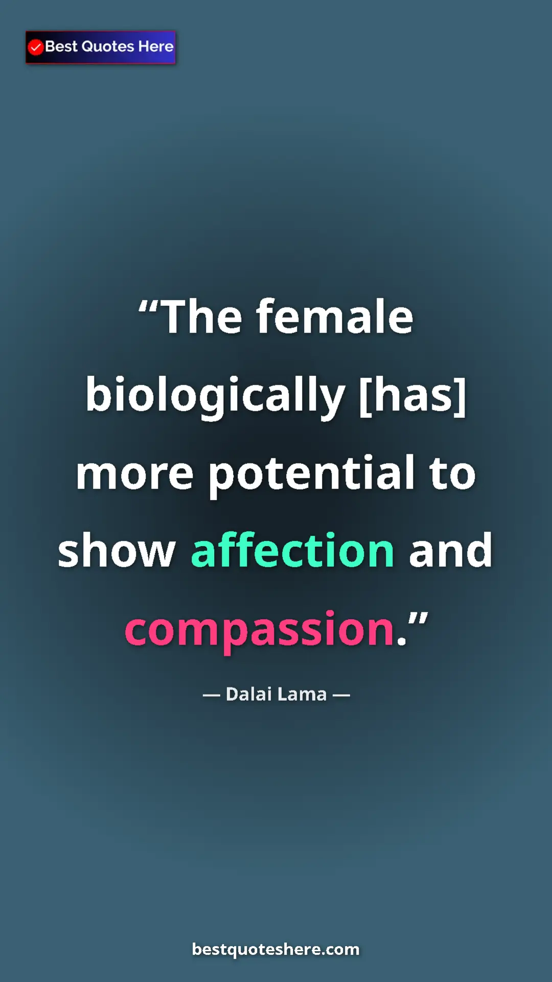 Pinterest quote poster by Dalai Lama: "The female biologically [has] more potential to show..."