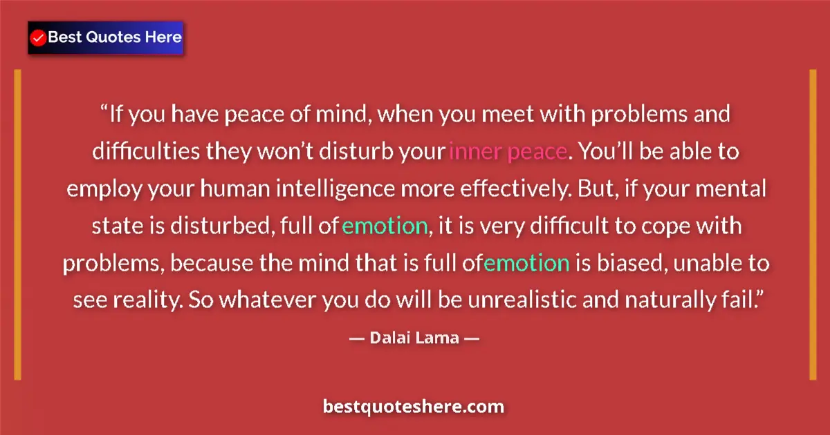 Image for the quote by Dalai Lama: If you have peace of mind, when you meet with problems and difficulties they won’t disturb your inne...