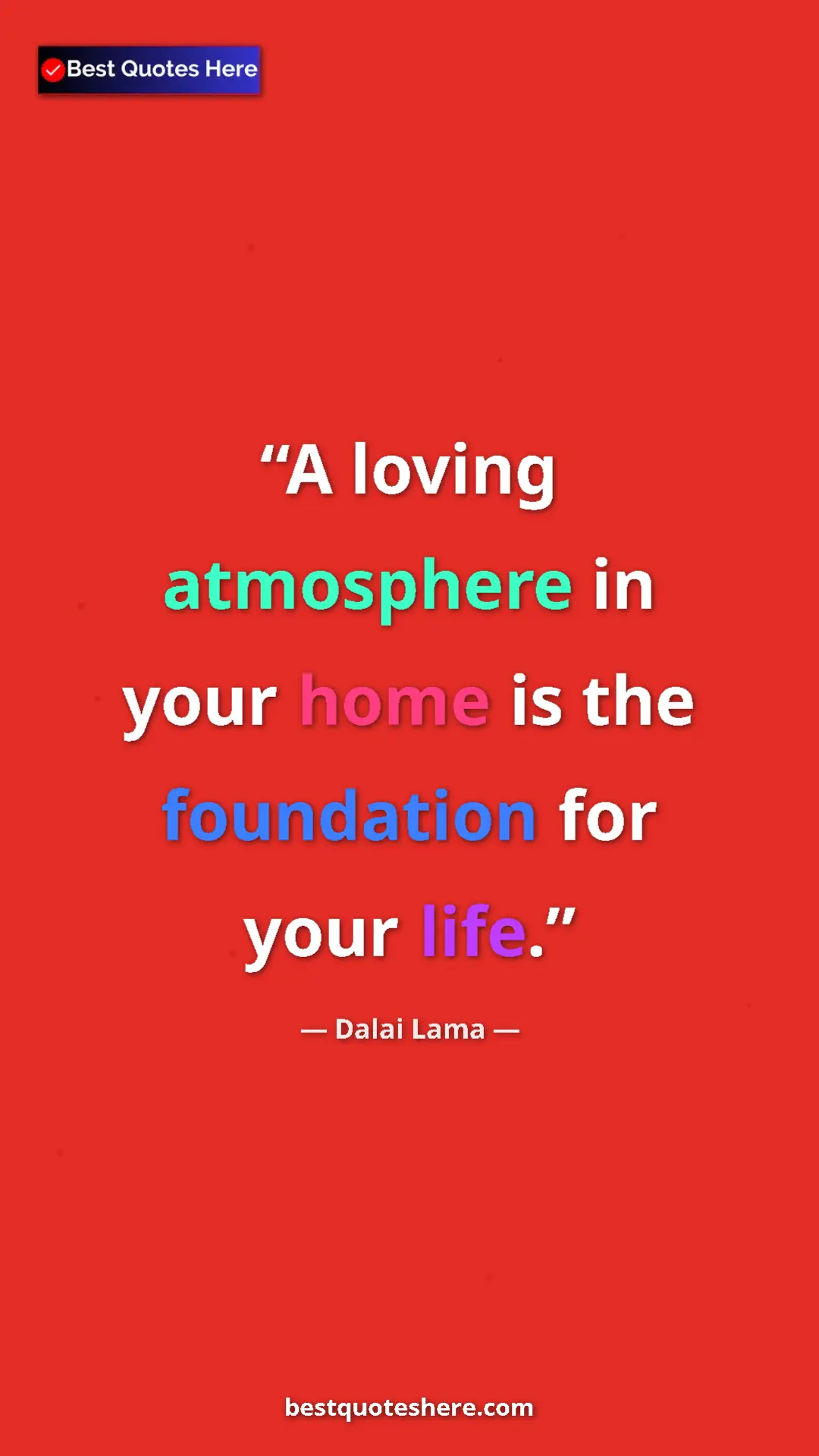 Dalai Lama Quote Card: "A loving atmosphere in your home is the foundation for your..." Pinterest quote poster by Dalai Lama: "A loving atmosphere in your home is the foundation for your..."