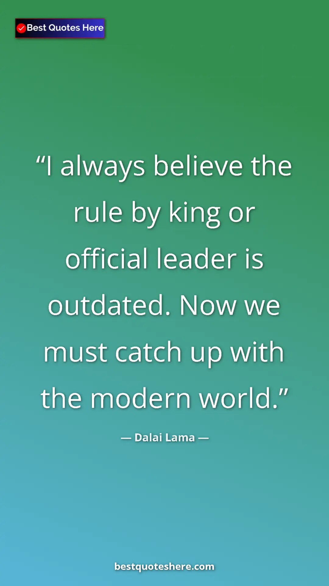 Dalai Lama Quote Card: "I always believe the rule by king or official leader is..." Pinterest quote poster by Dalai Lama: "I always believe the rule by king or official leader is..."