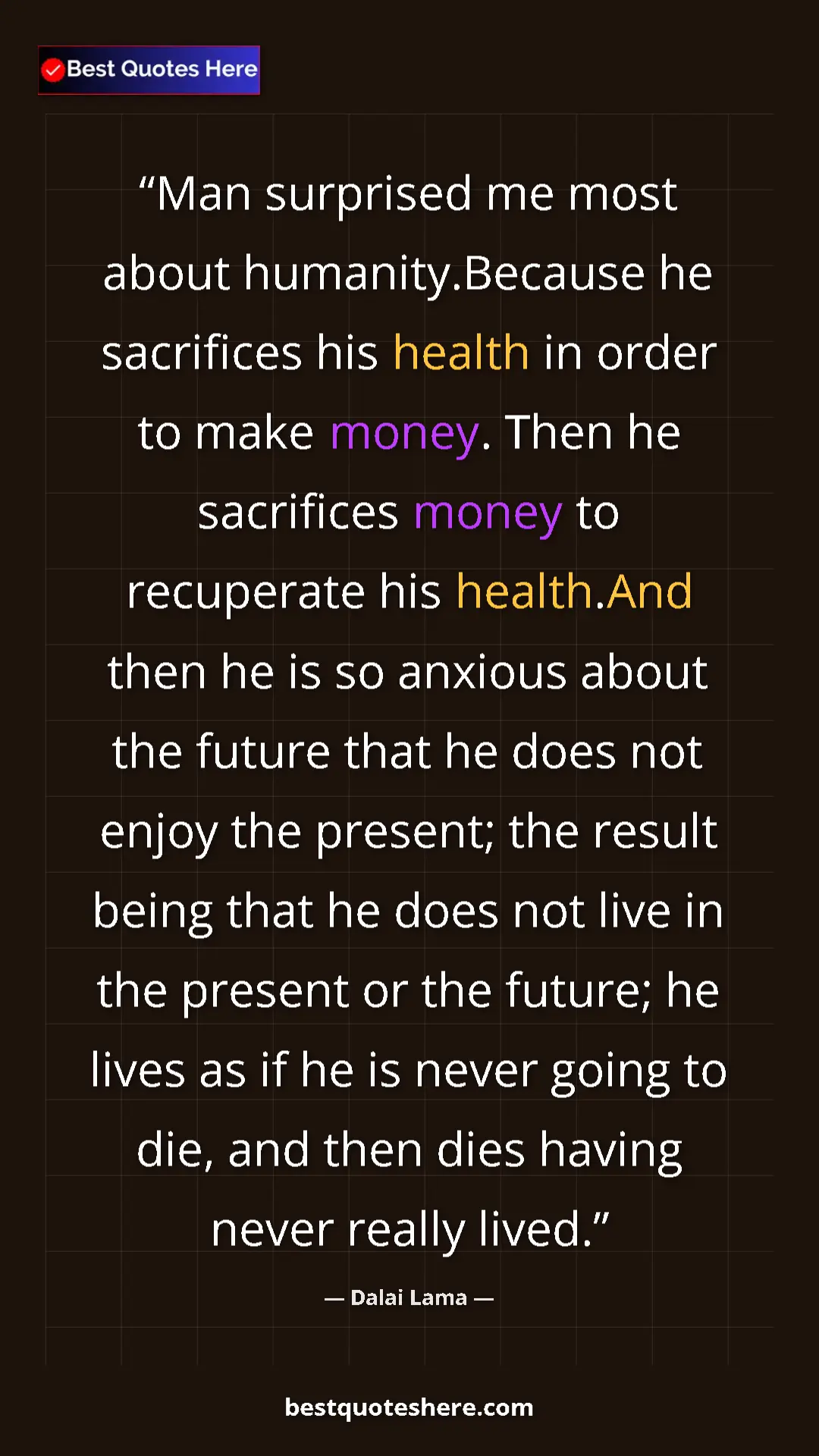 Dalai Lama Quote Card: "Man surprised me most about humanity.Because he sacrifices..." Pinterest quote poster by Dalai Lama: "Man surprised me most about humanity.Because he sacrifices..."