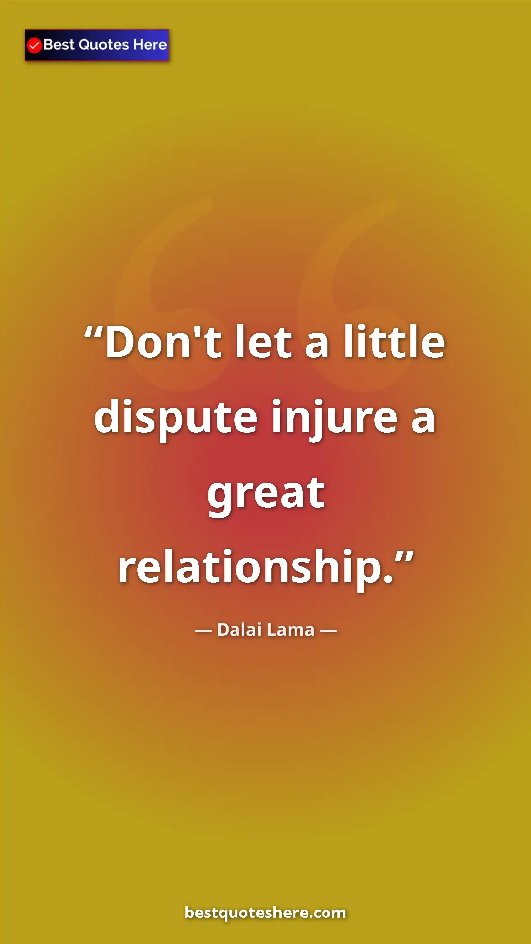 Dalai Lama Quote Card: "Don't let a little dispute injure a great relationship." Pinterest quote poster by Dalai Lama: "Don't let a little dispute injure a great relationship."