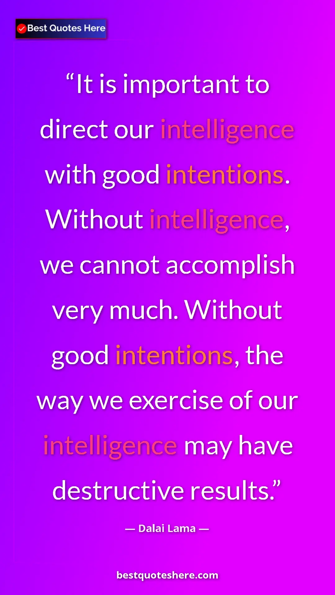 Dalai Lama Quote Card: "It is important to direct our intelligence with good..." Pinterest quote poster by Dalai Lama: "It is important to direct our intelligence with good..."