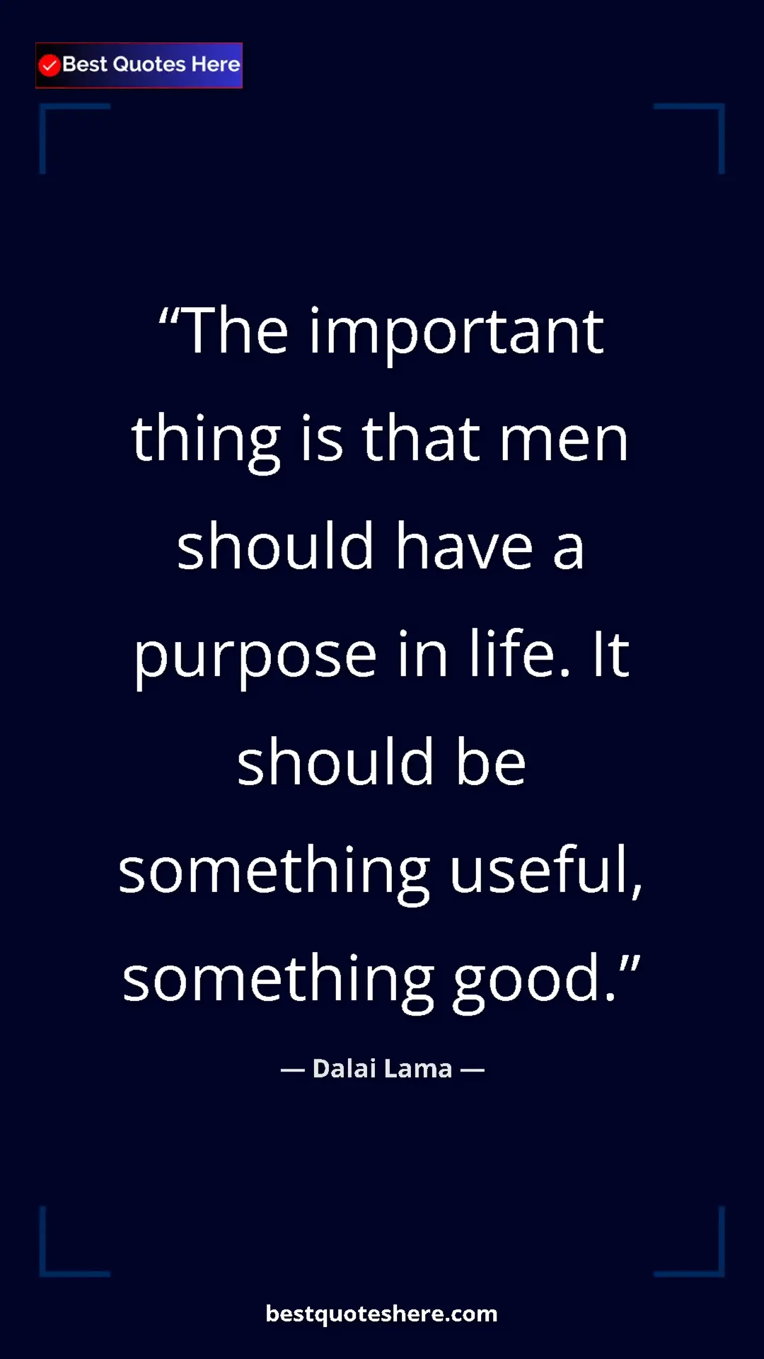 Pinterest quote poster by Dalai Lama: "The important thing is that men should have a purpose in..."
