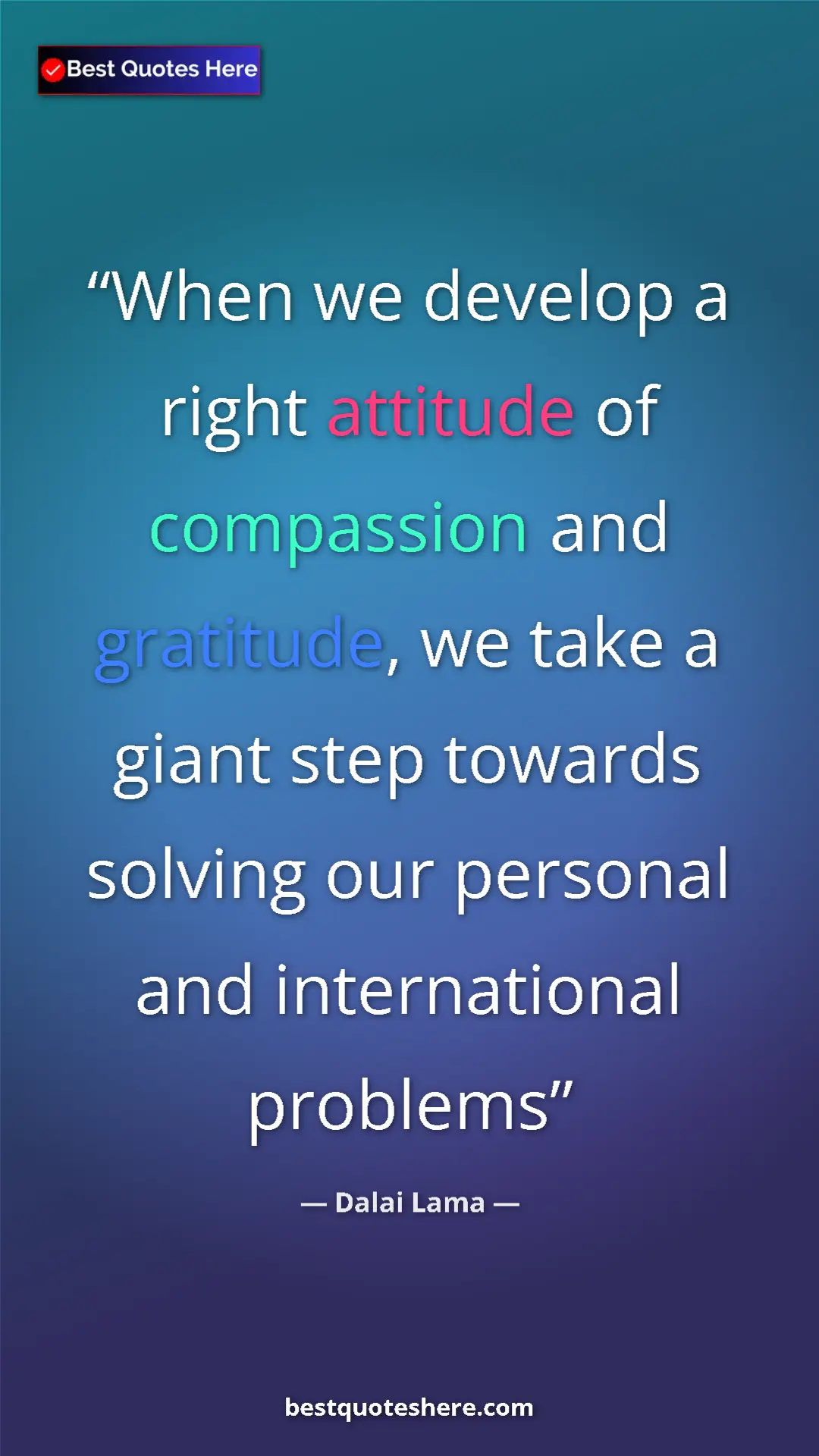 Pinterest quote poster by Dalai Lama: "When we develop a right attitude of compassion and..."